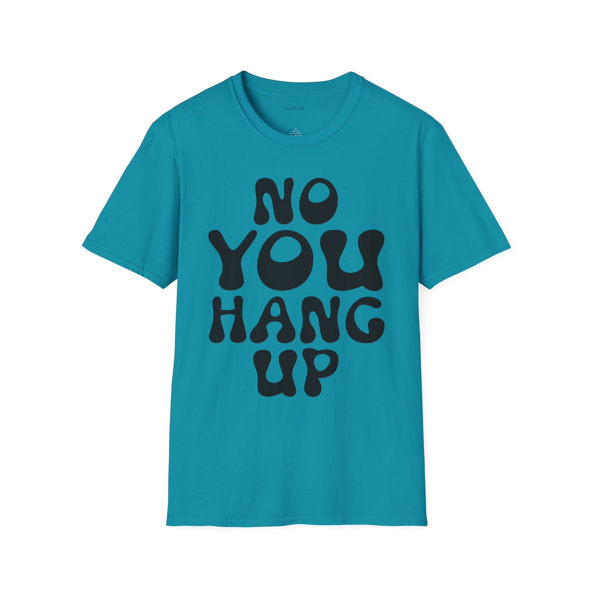 No You Hang Up Unisex Softstyle T-Shirt 100% Cotton Graphic