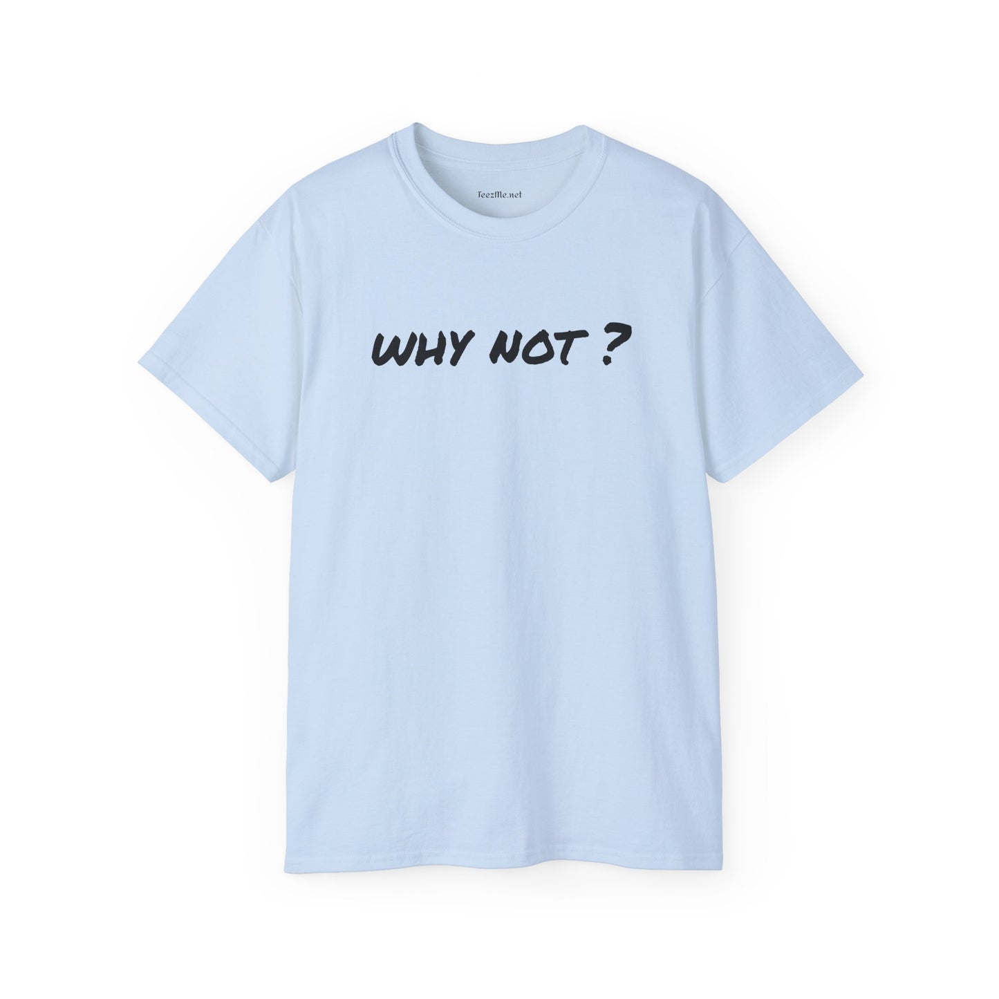Why not ? - Unisex Ultra Cotton Tee