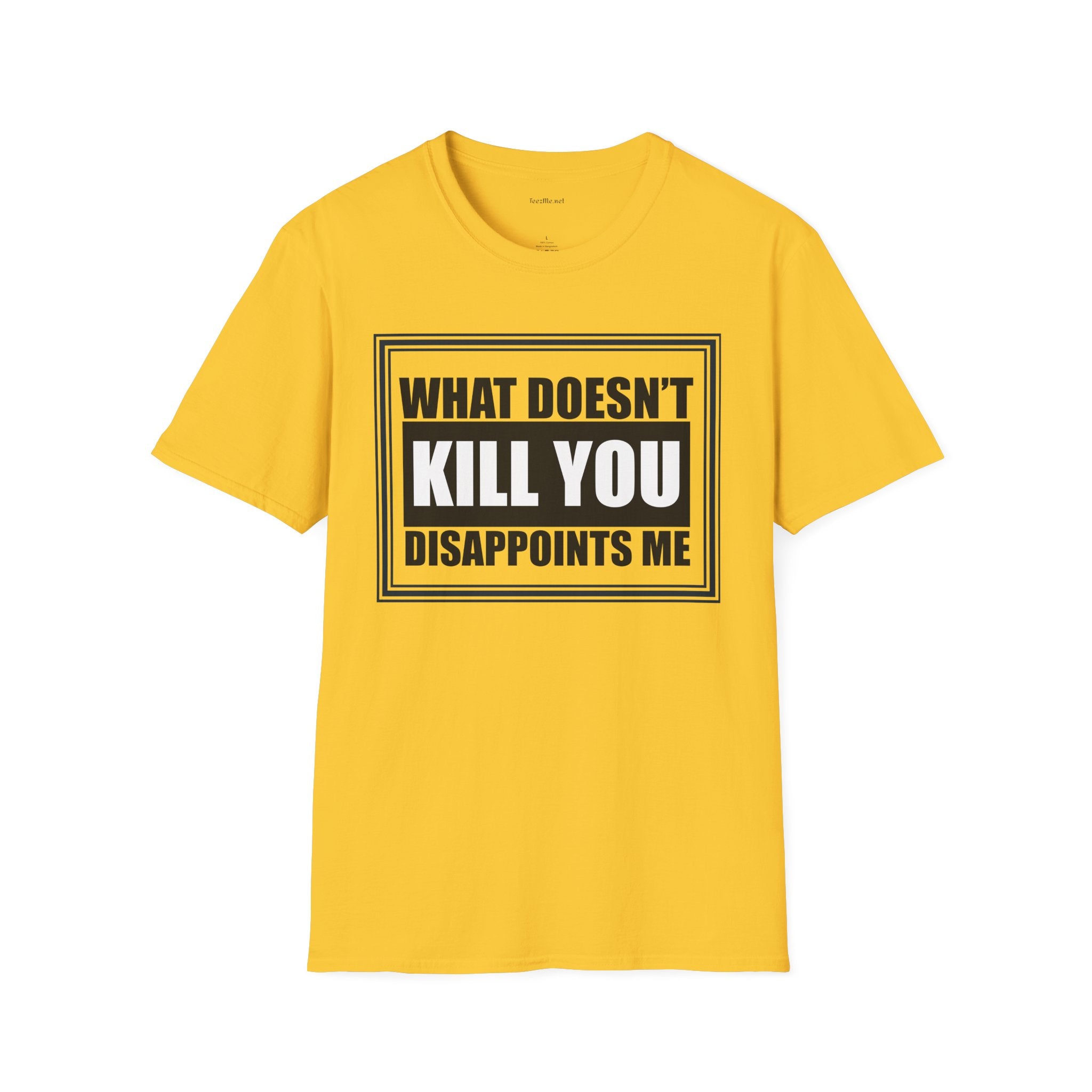What Doesn’t Kill You T‑Shirt — Funny Graphic Tee “What Doesn’t Kill You Disappoints Me”