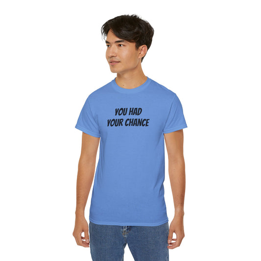 You had your chance - Unisex Ultra Cotton Tee 100% Cotton Graphic
