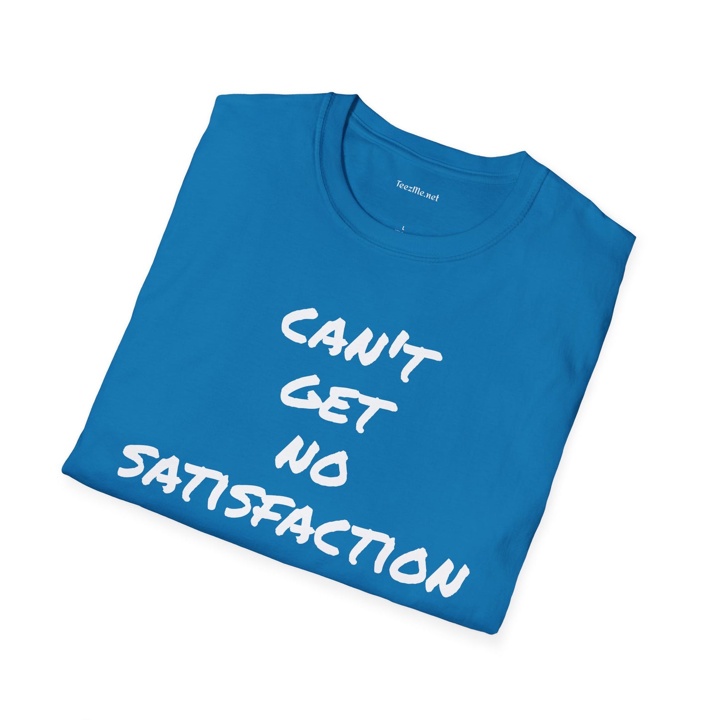 Can't get no satisfaction - Unisex Softstyle T-Shirt 100% Cotton Graphic