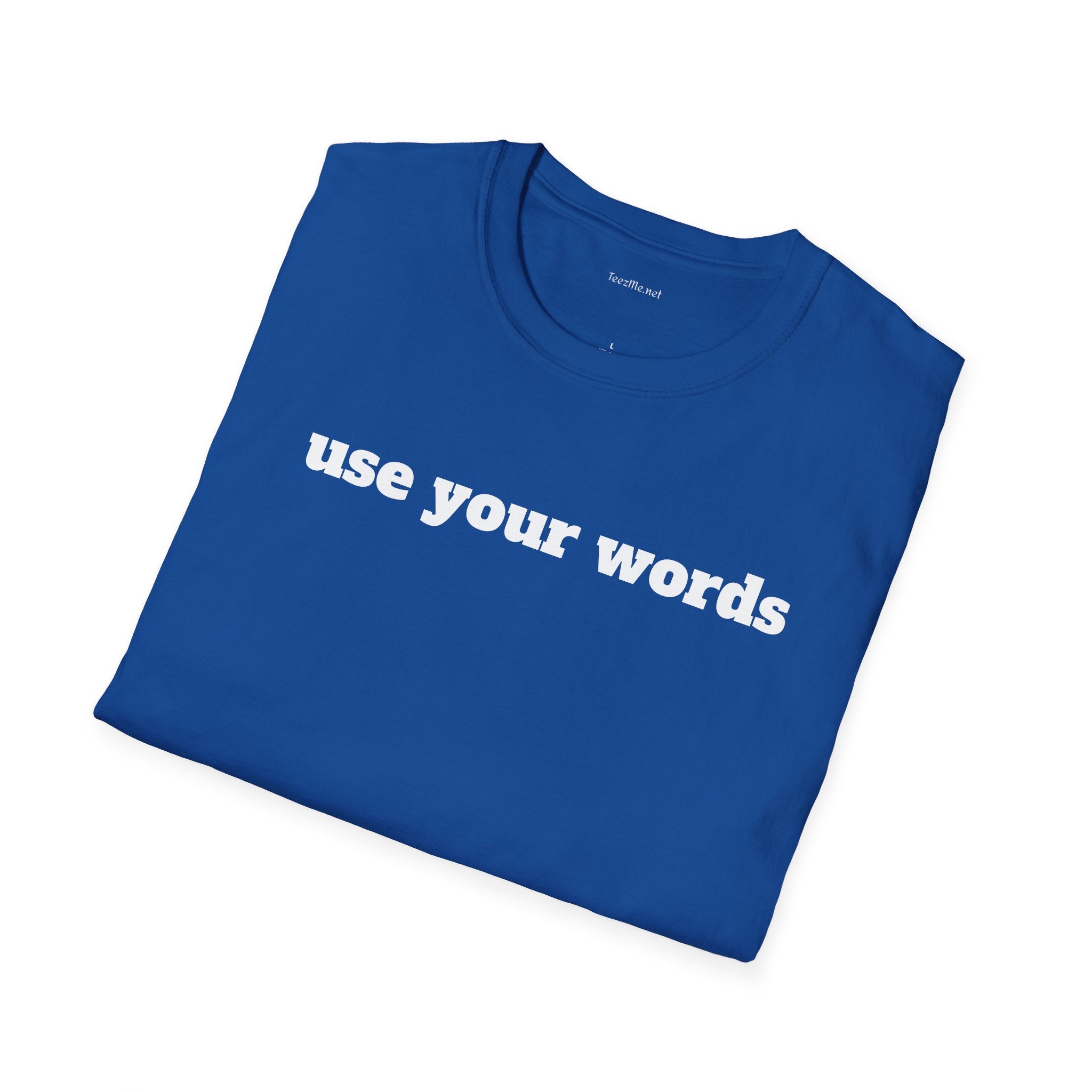 Use your words - Unisex Softstyle T-Shirt 100% Cotton Graphic