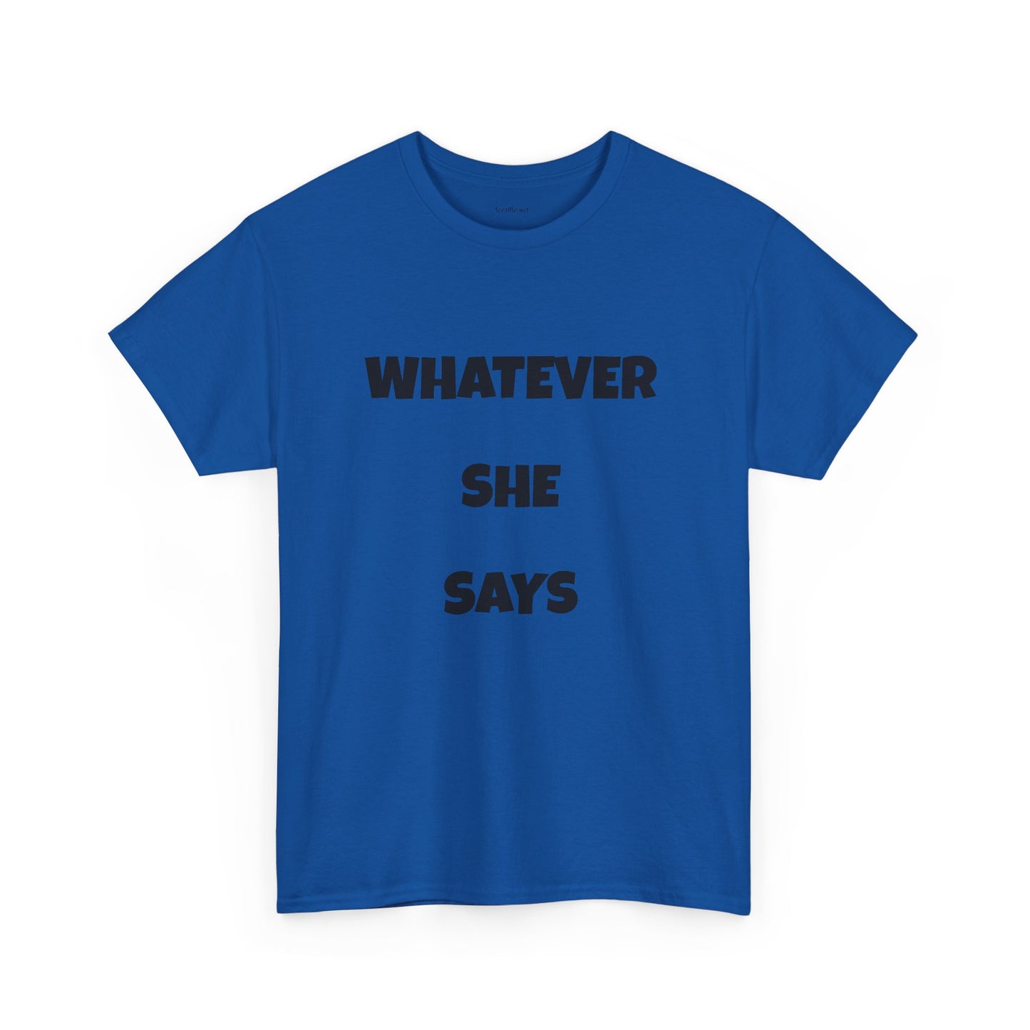 Whatever She Says - Unisex Heavy Cotton Tee