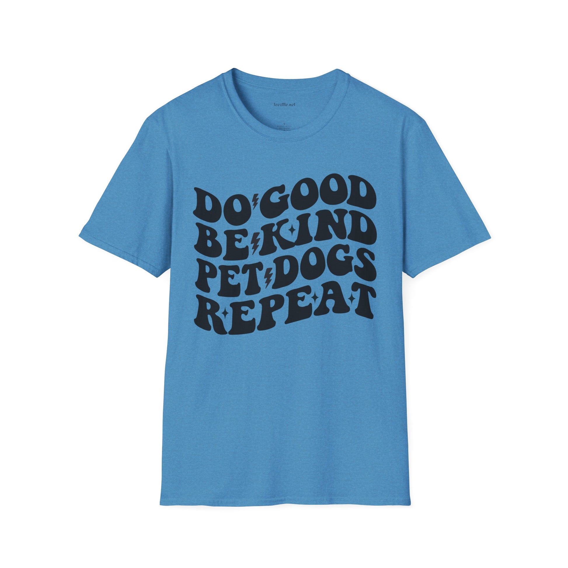 Do Good Be Kind Pet Dogs Repeat Unisex Soft Style T-Shirt 100% Cotton Graphic