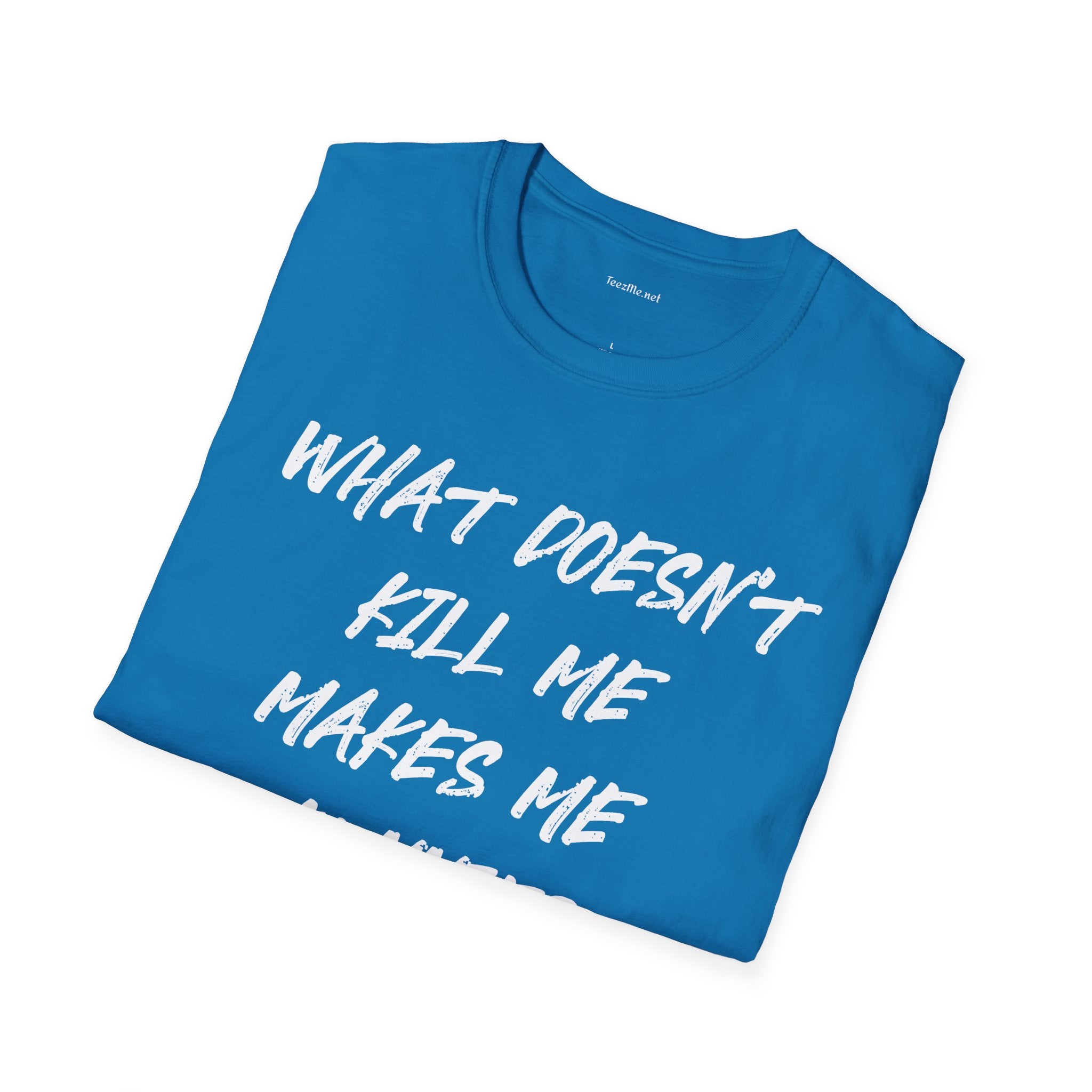What Doesn't Kill Me Makes Me Funnier T-Shirt (white text)