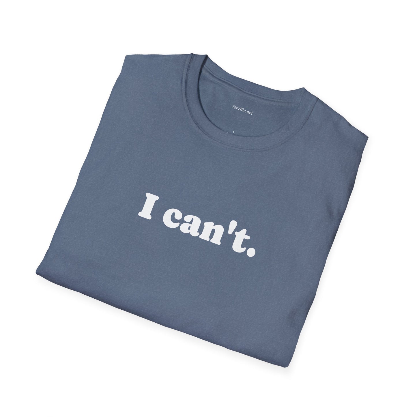 I can't - Unisex Softstyle T-Shirt 100% Cotton Graphic