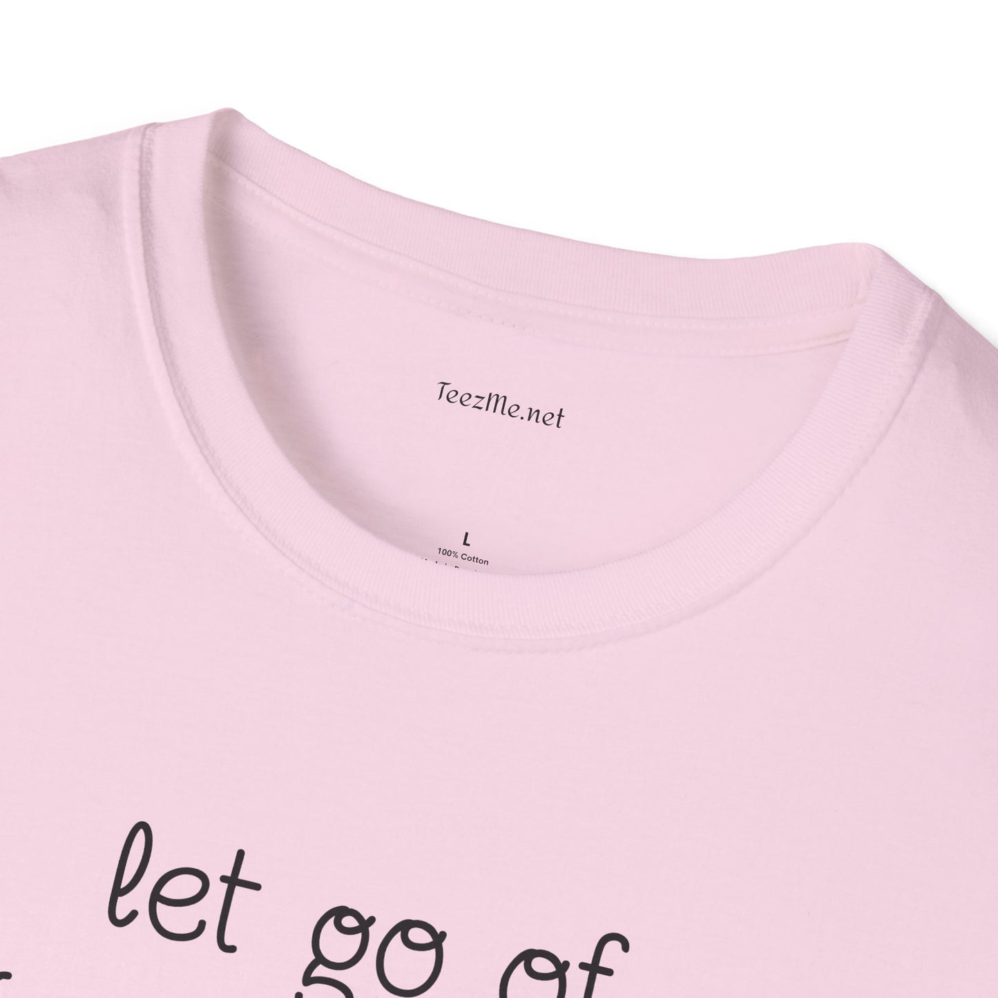 let go of what no longer serves YOU - Unisex Softstyle T-Shirt 100% Cotton Graphic