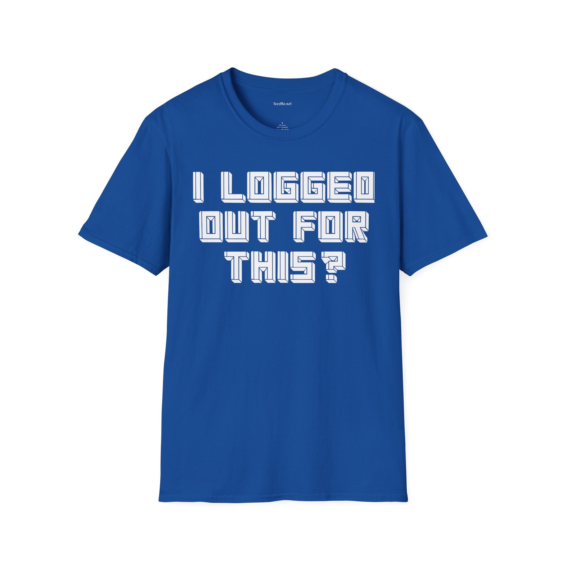 I Logged Out For This? T‑Shirt