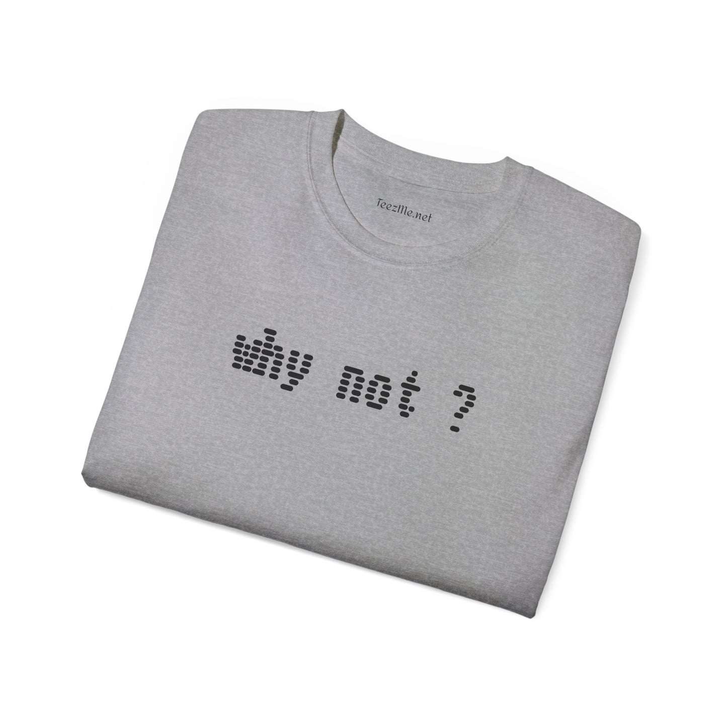 Why not?  - Unisex Ultra Cotton Tee 100% Cotton Graphic