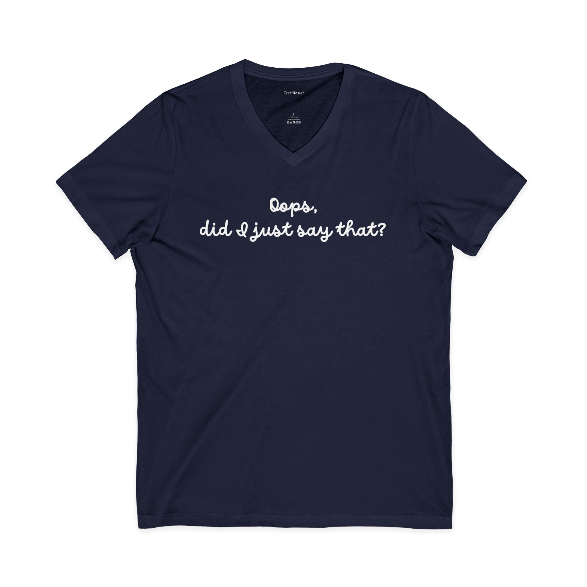 Oops, did I just say that? Unisex Jersey Short Sleeve V-Neck Tee