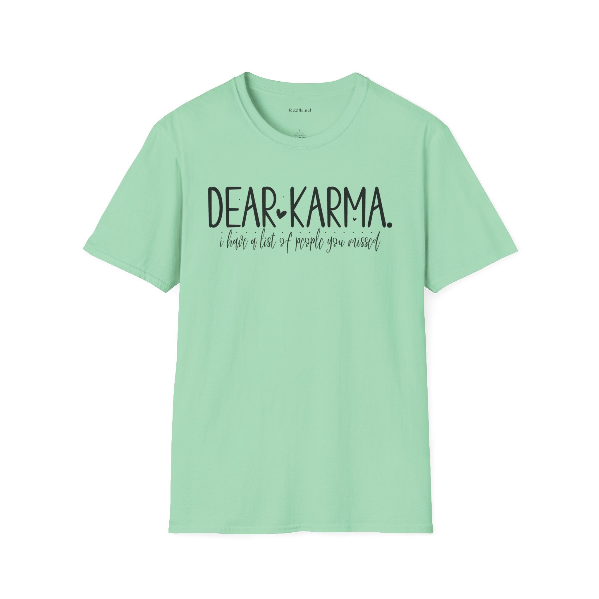 Dear KARMA, I have a list Unisex Softstyle T-Shirt 100% Cotton Graphic