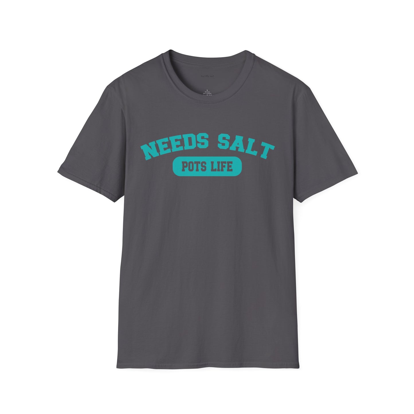 NEEDS SALT POTS LIFE - Unisex Softstyle T-Shirt 100% Cotton Graphic