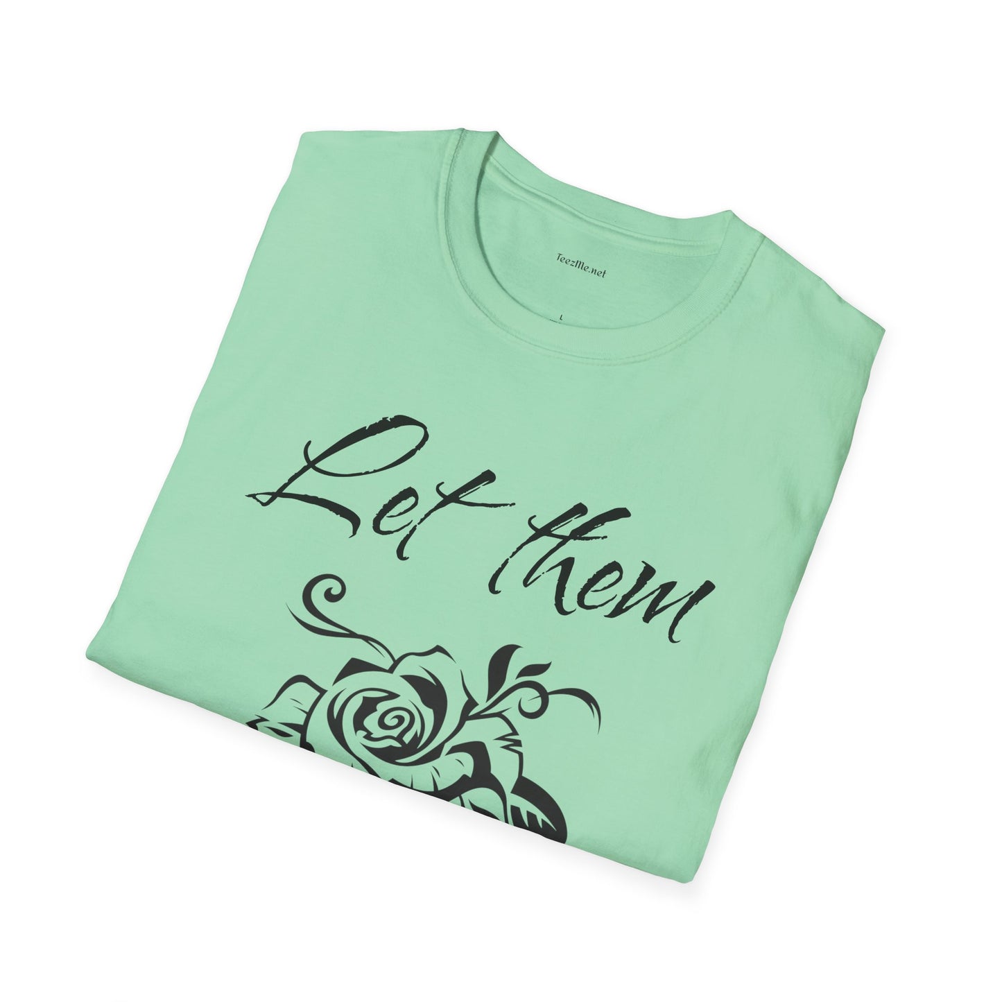 Let Them  - Unisex Softstyle T-Shirt 100% Cotton Graphic