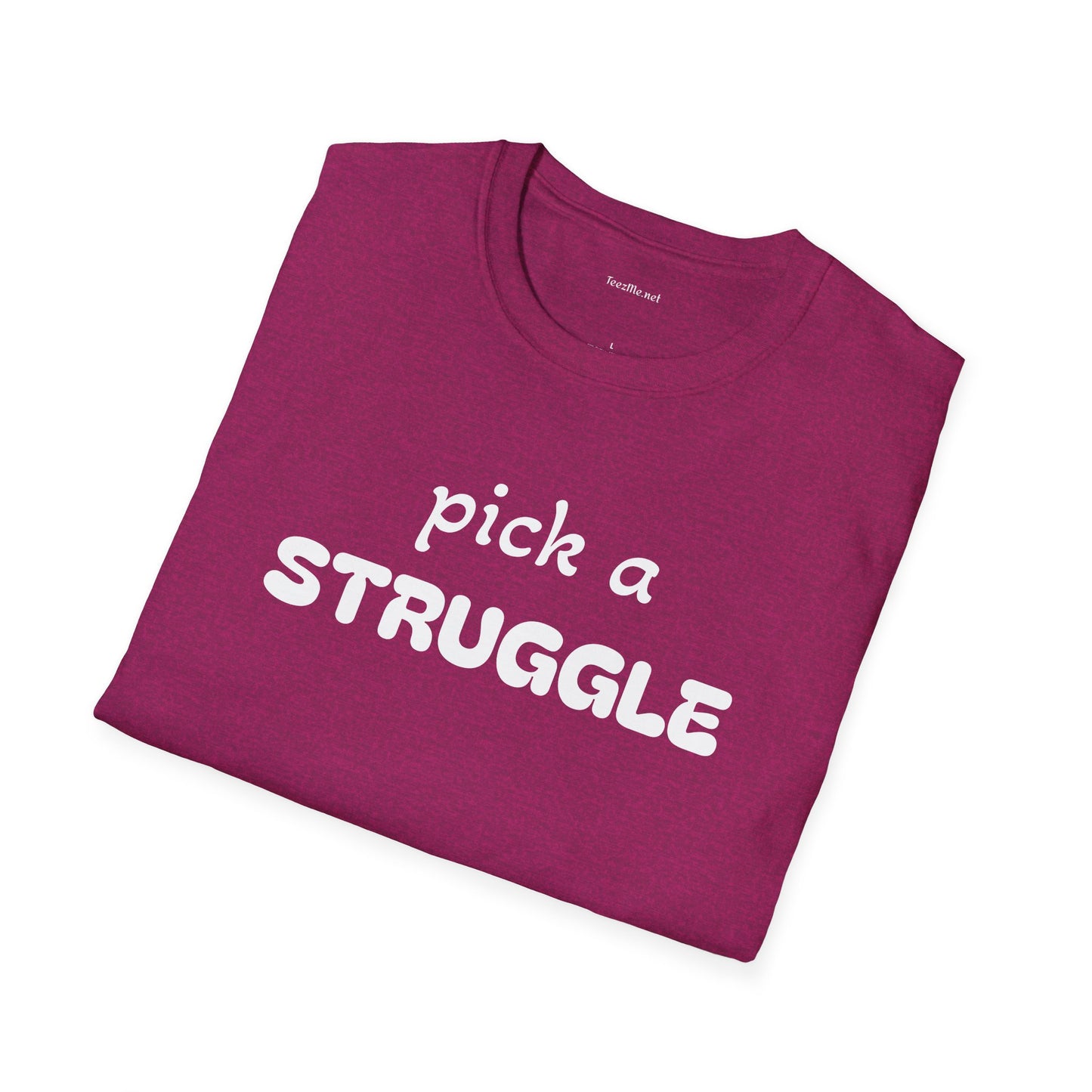 pick a STRUGGLE - Unisex Softstyle T-Shirt 100% Cotton Graphic