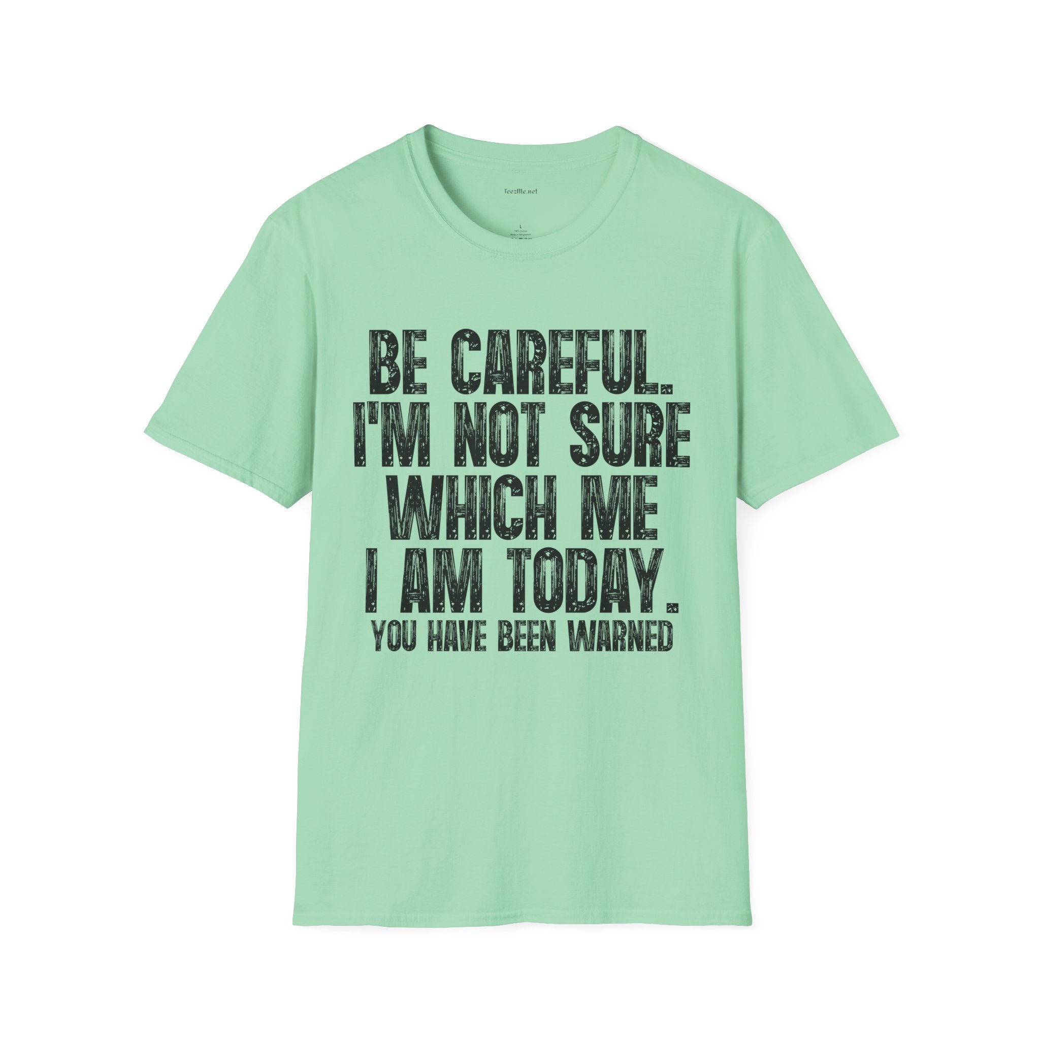 Graphic T-Shirt — "Be Careful I’m Not Sure Which Me I Am Today" Funny Quote Tee