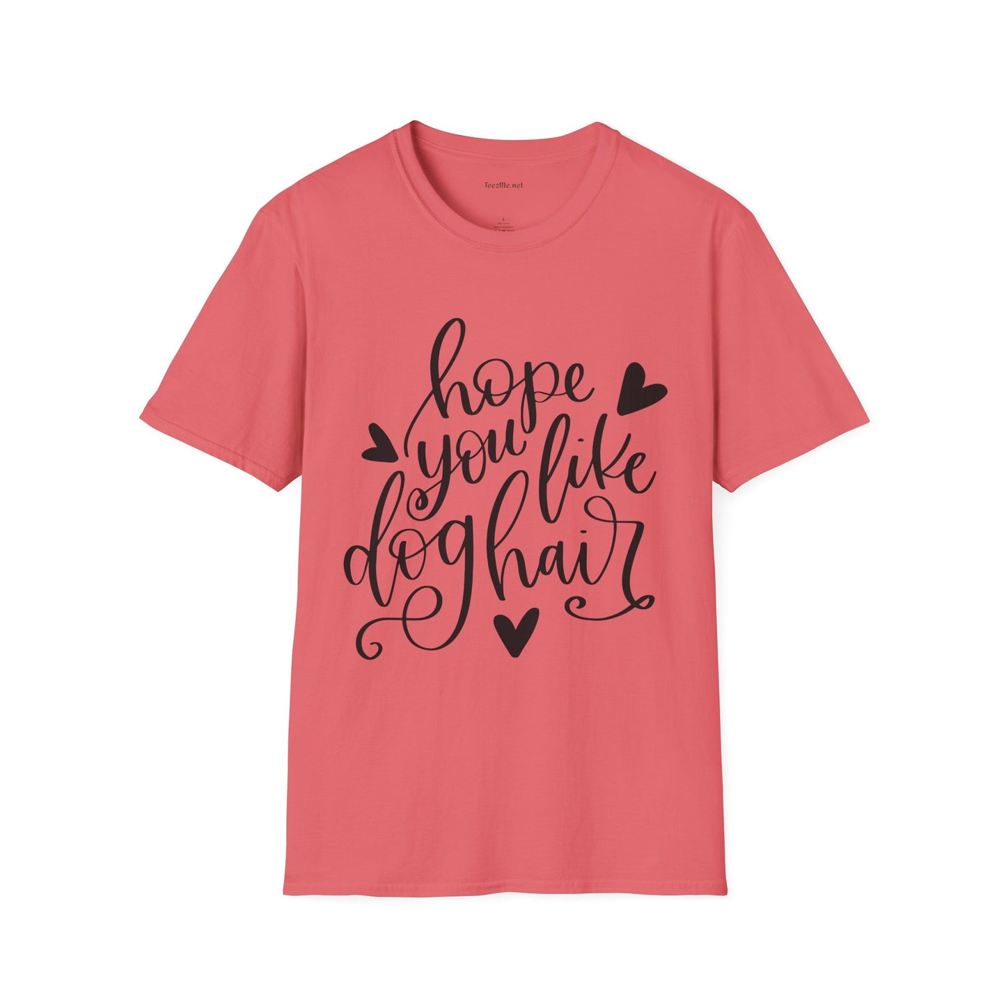 Hope You Like Dog Hair Unisex Softstyle T-Shirt 100% Cotton Graphic