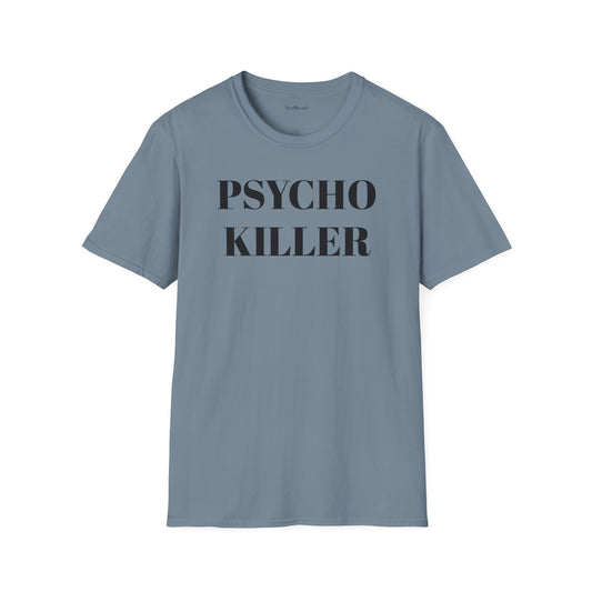 PSYCHO KILLER  Unisex Softstyle T-Shirt 100% Cotton Graphic