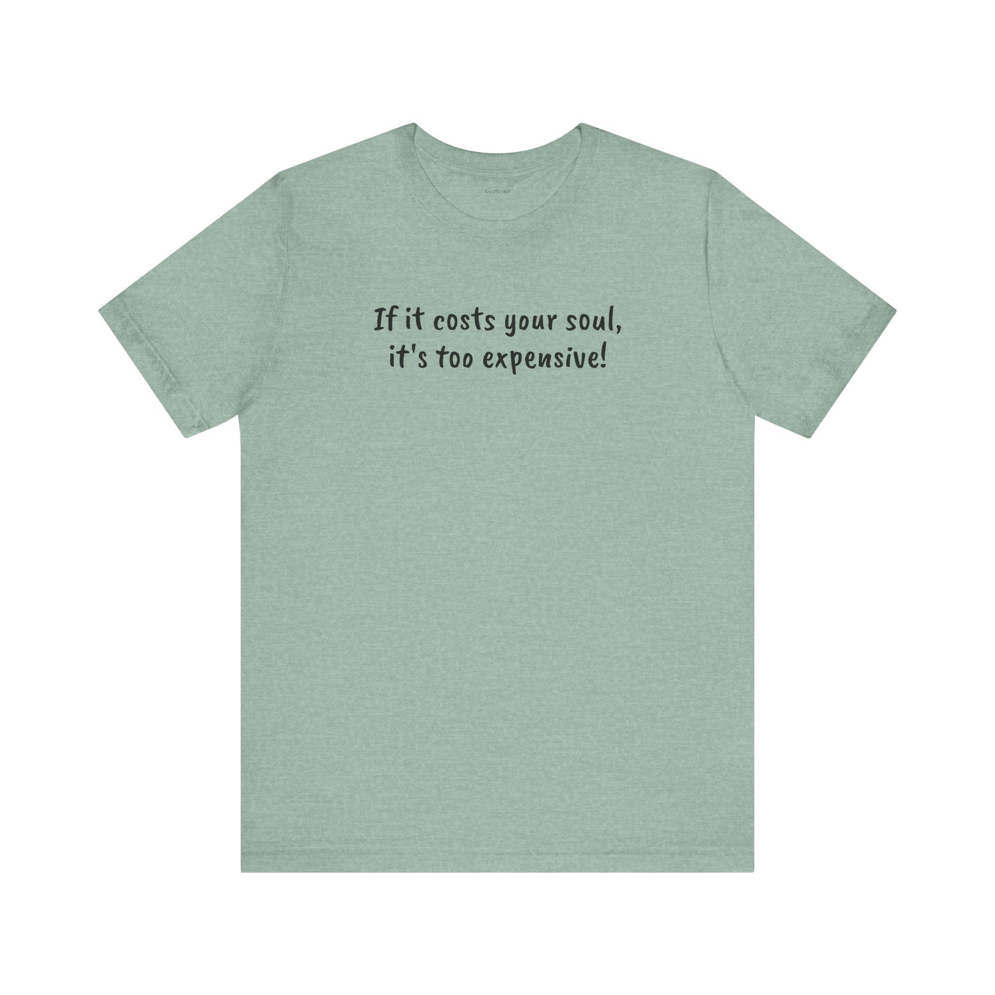 If it costs your soul, it's too expensive - Unisex Jersey Short Sleeve Tee