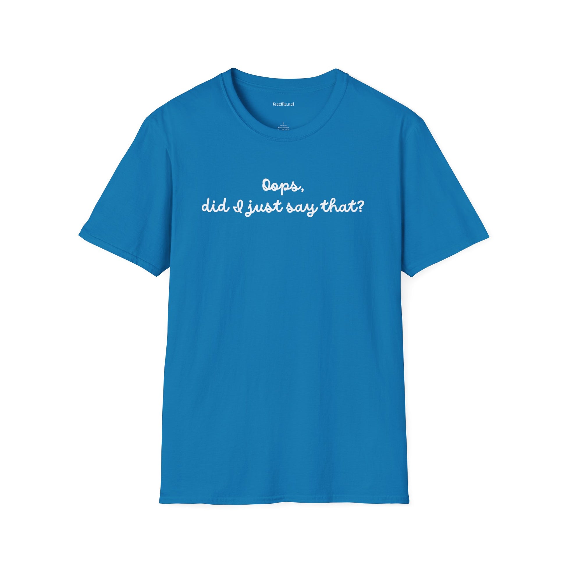 Oops, did I just say that?  Unisex Softstyle T-Shirt 100% Cotton Graphic