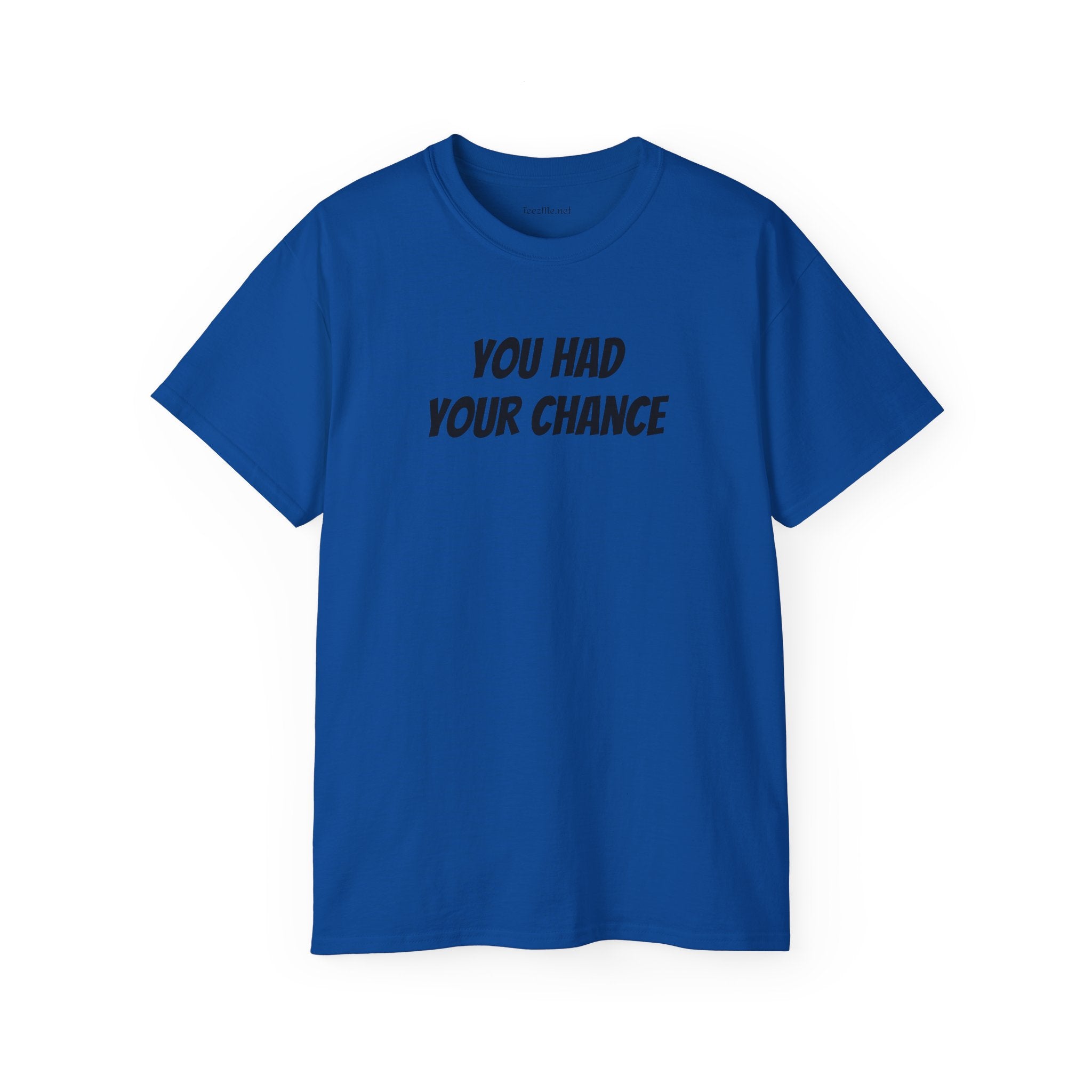 You had your chance - Unisex Ultra Cotton Tee 100% Cotton Graphic