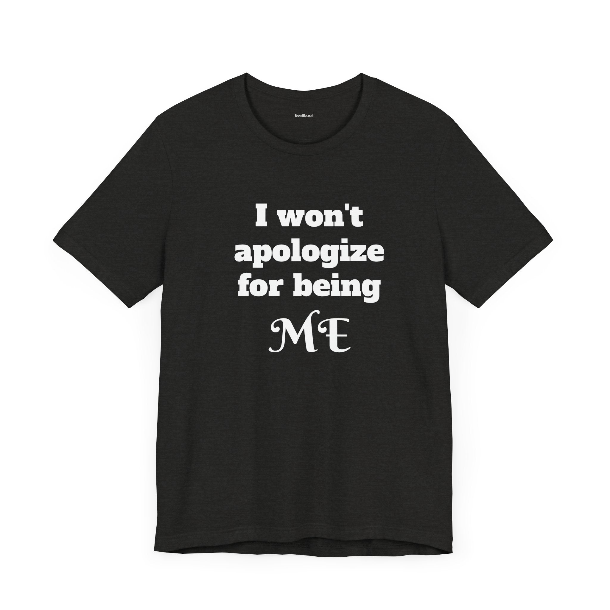 I won't apologize for being ME - Unisex Jersey Short Sleeve Tee