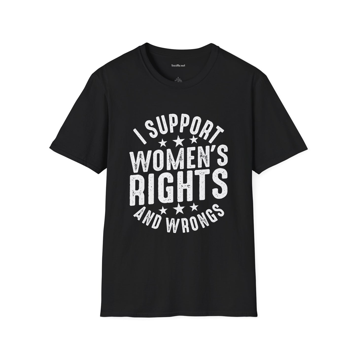 I Support Women's Rights and Wrongs Unisex Soft Style T-Shirt 100% Cotton Graphic