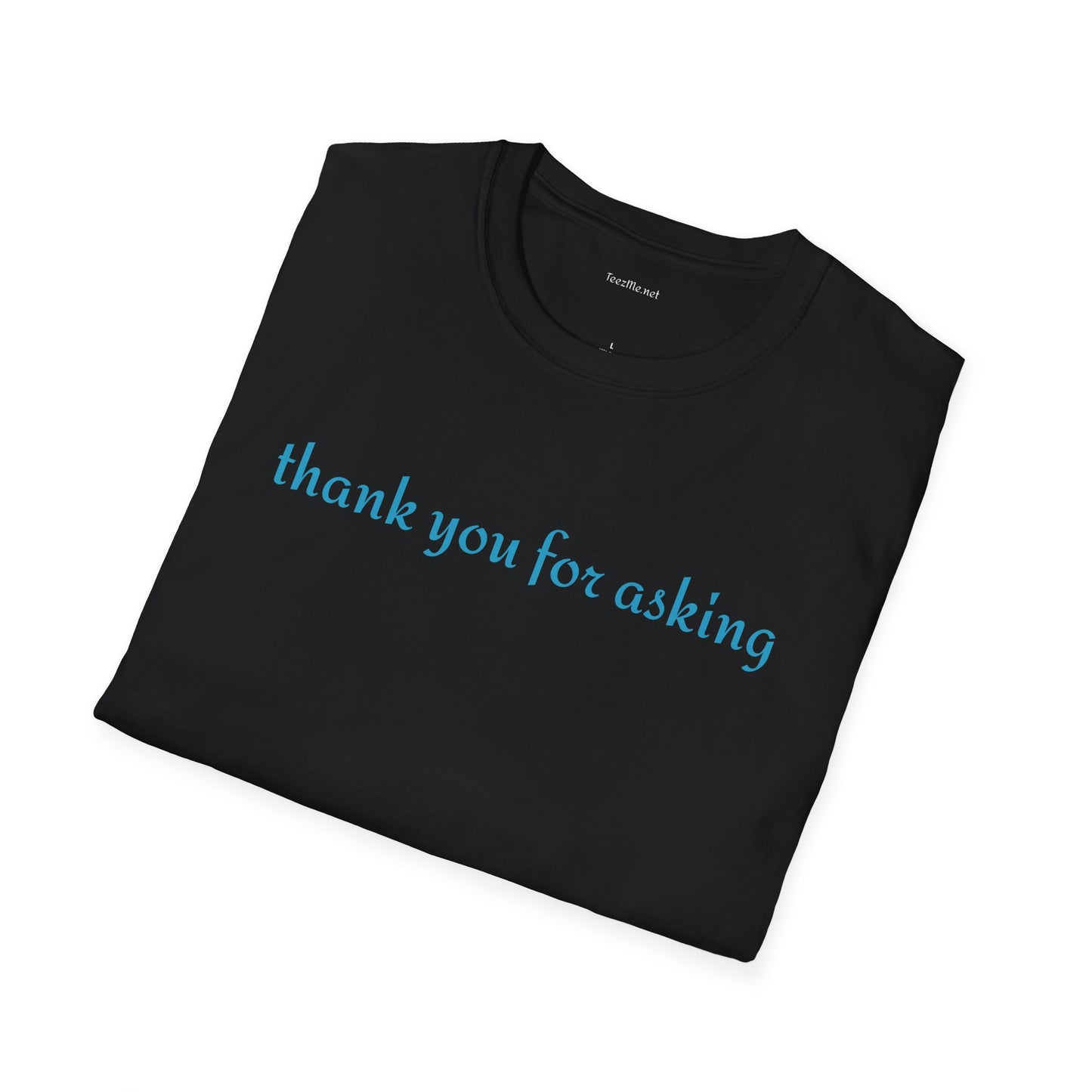 Thank you for asking - Unisex Softstyle T-Shirt 100% Cotton Graphic