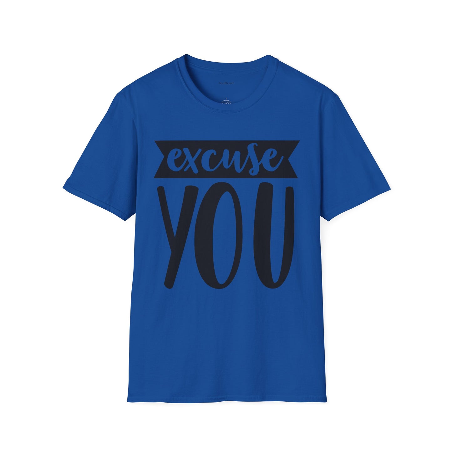Excuse You - Unisex Softstyle T-Shirt I00% Cotton Graphic