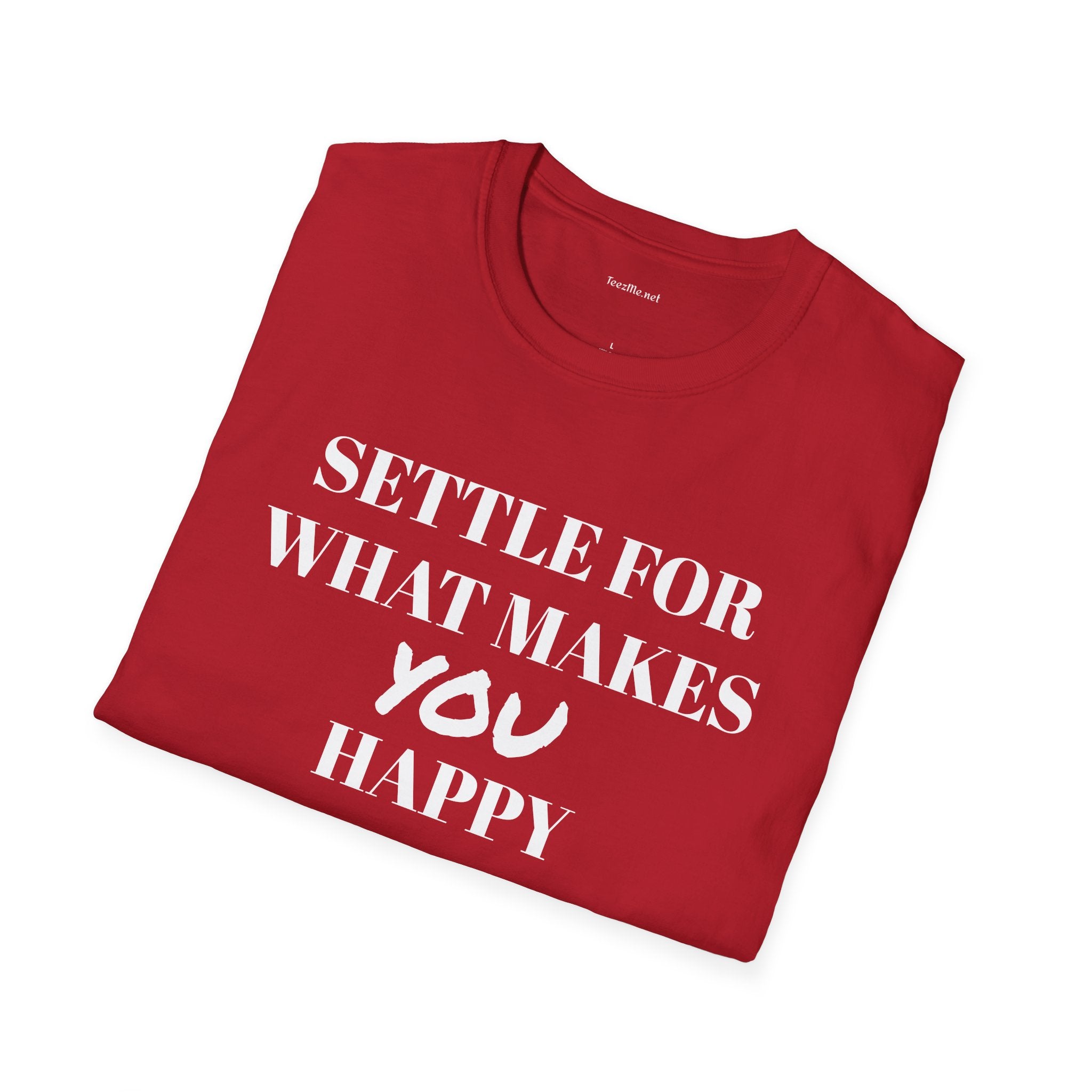 Settle for what makes YOU happy - Unisex Softstyle T-Shirt 100% Cotton Graphic
