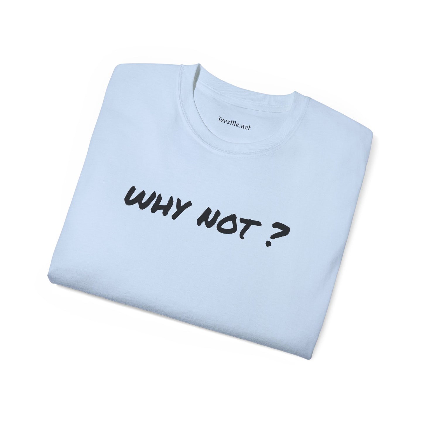 Why not ? - Unisex Ultra Cotton Tee