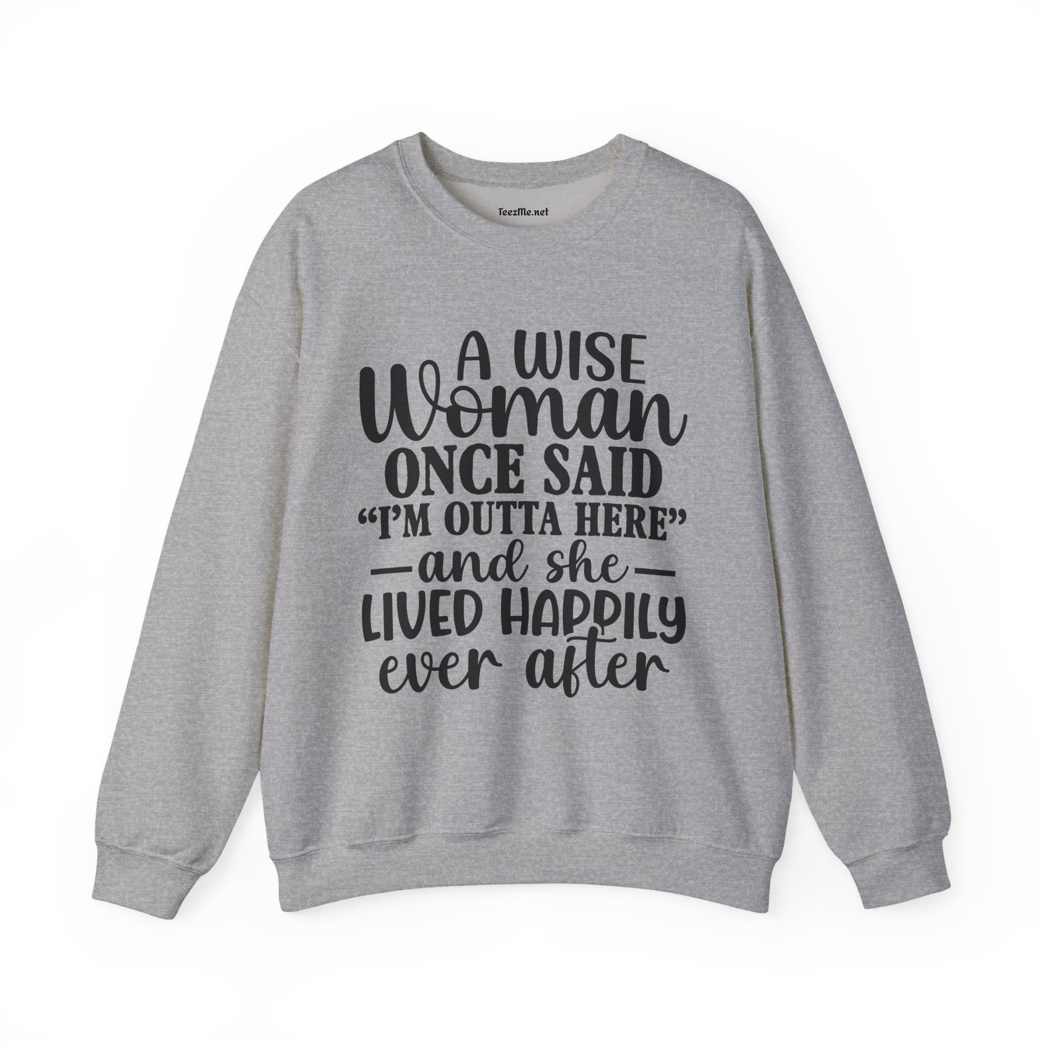 A Wise Woman Once Said “I’m Outta Here” Sweatshirt