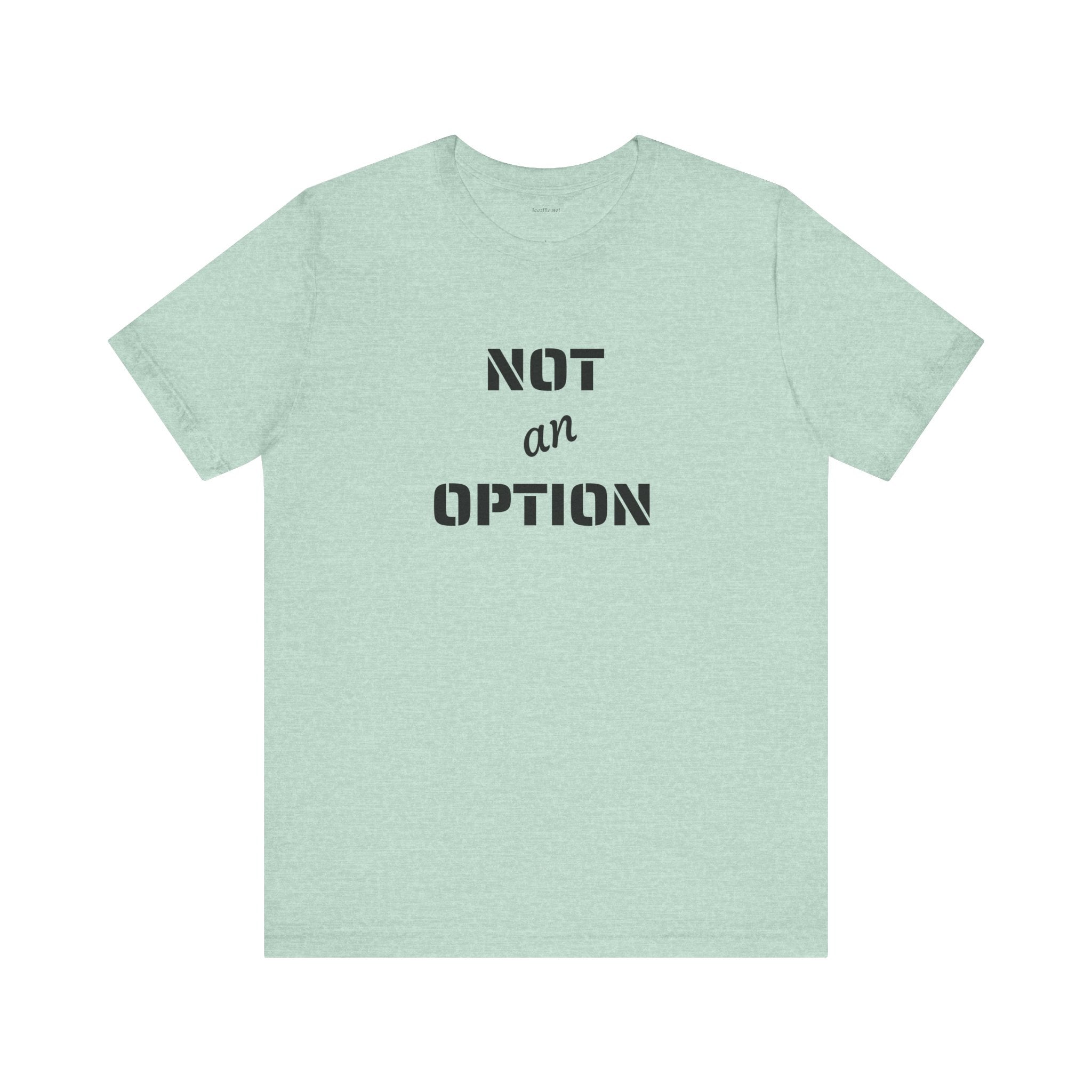 NOT an OPTION - Unisex Jersey Short Sleeve Tee
