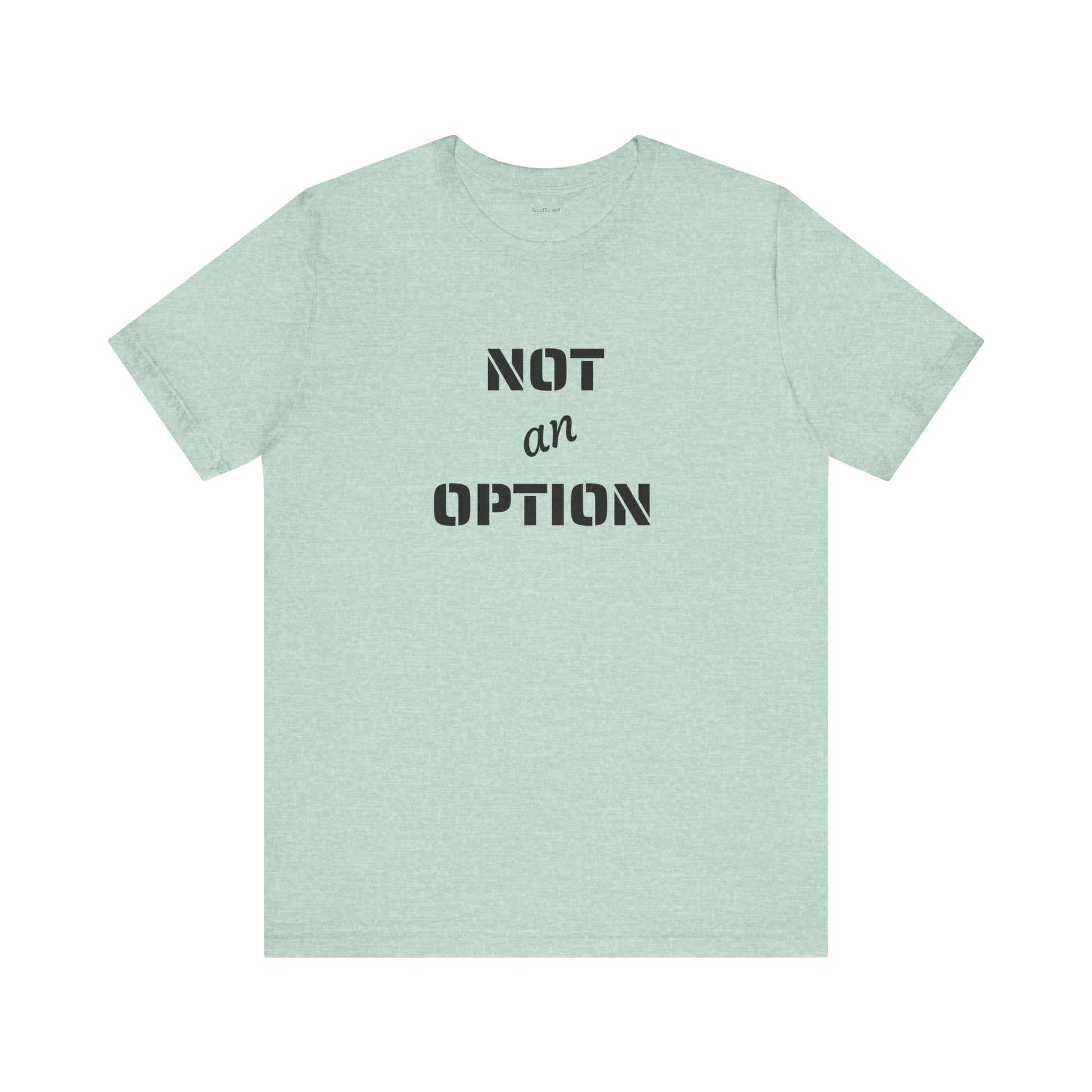 NOT an OPTION - Unisex Jersey Short Sleeve Tee
