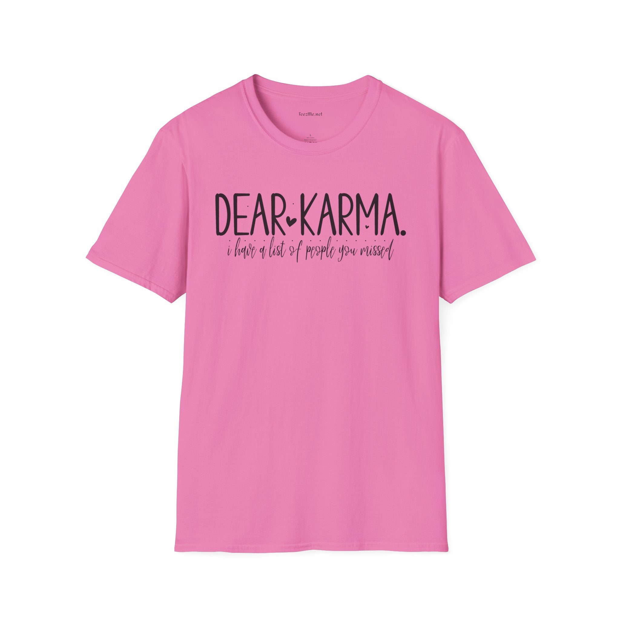 Dear KARMA, I have a list Unisex Softstyle T-Shirt 100% Cotton Graphic
