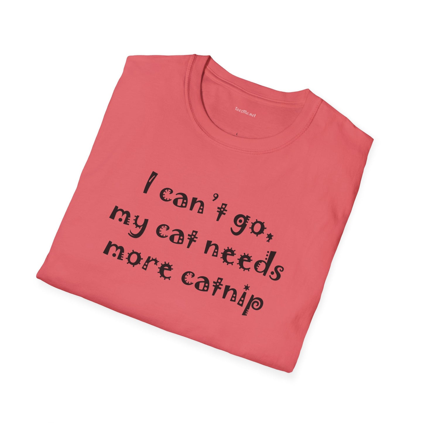 I can't go, my cat - Unisex Softstyle T-Shirt 100% Cotton Graphic