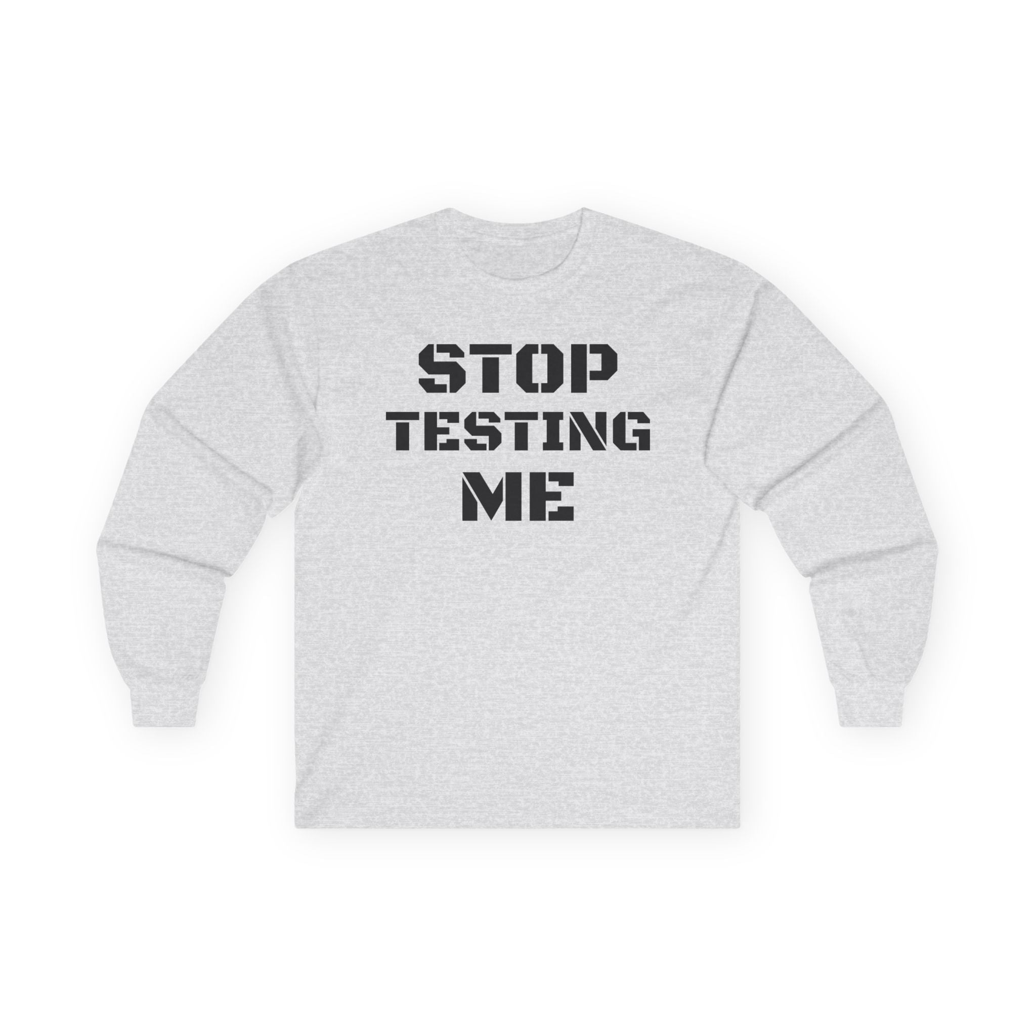 STOP TESTING ME Unisex Ultra Cotton Long Sleeve Tee
