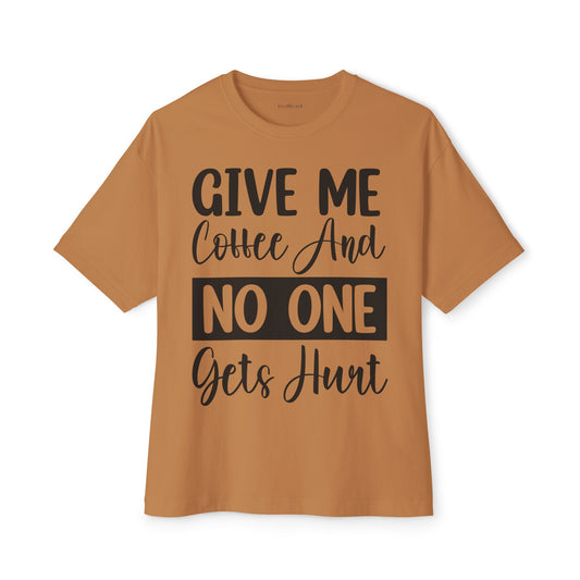 Give Me Coffee 02 Unisex Oversized Boxy Tee