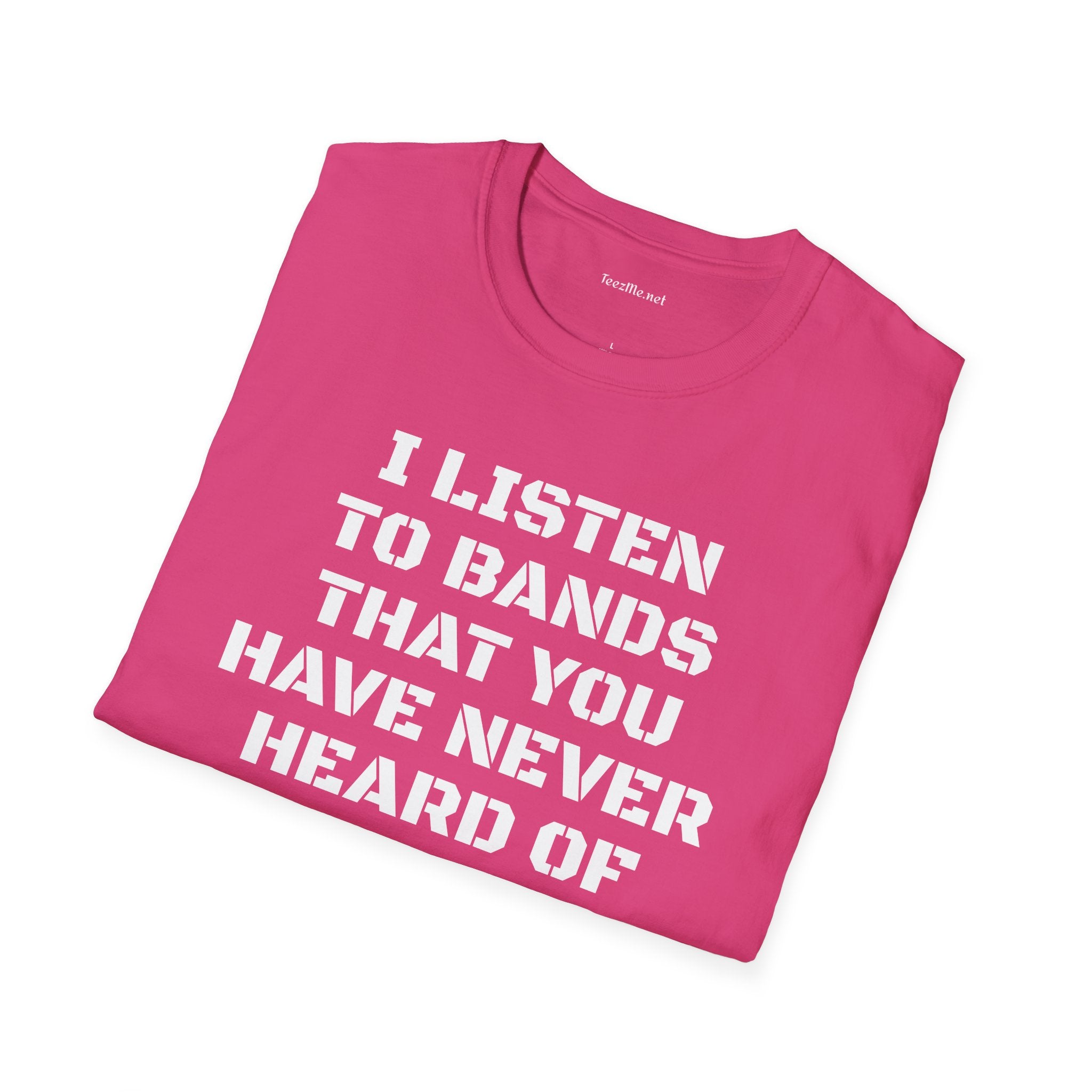 I listen to bands - Unisex Softstyle T-Shirt 100% Cotton Graphic