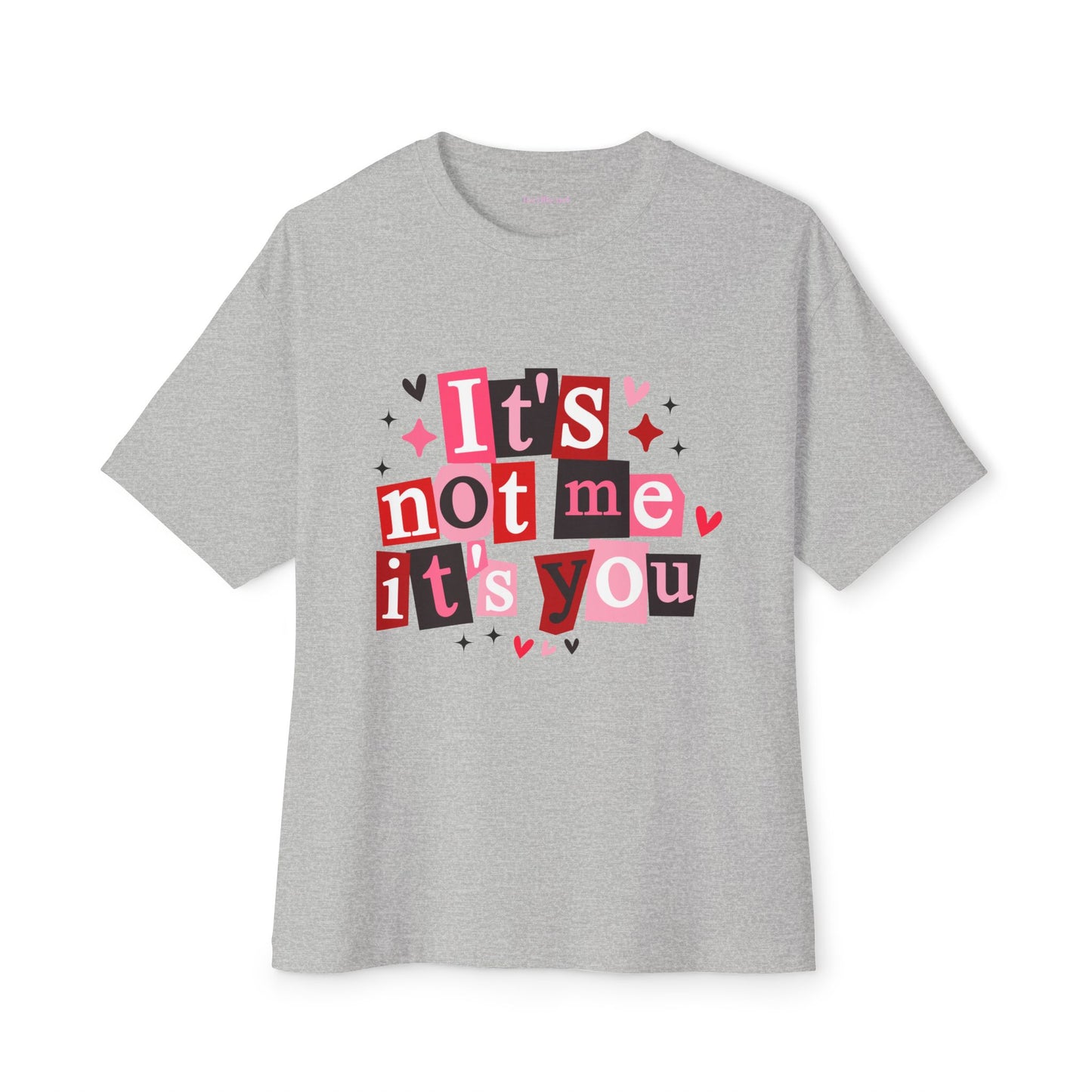 It's Not Me It's You Unisex Oversized Boxy Tee Valentine