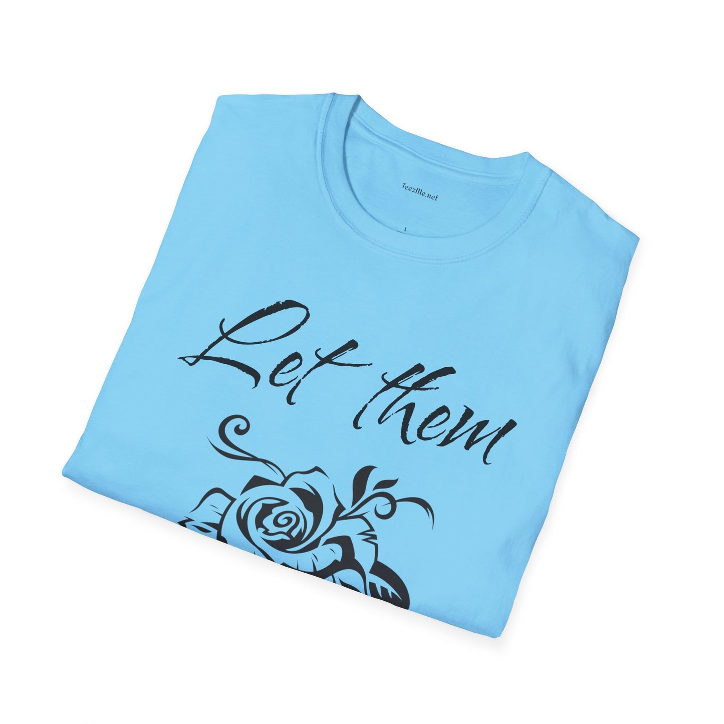 Let Them  - Unisex Softstyle T-Shirt 100% Cotton Graphic