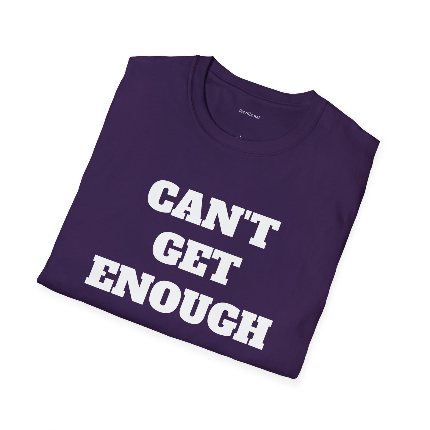 CAN'T GET ENOUGH - Unisex Softstyle T-Shirt 100% Cotton Graphic