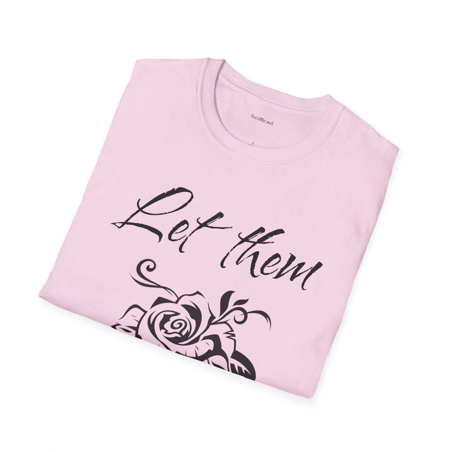 Let Them  - Unisex Softstyle T-Shirt 100% Cotton Graphic