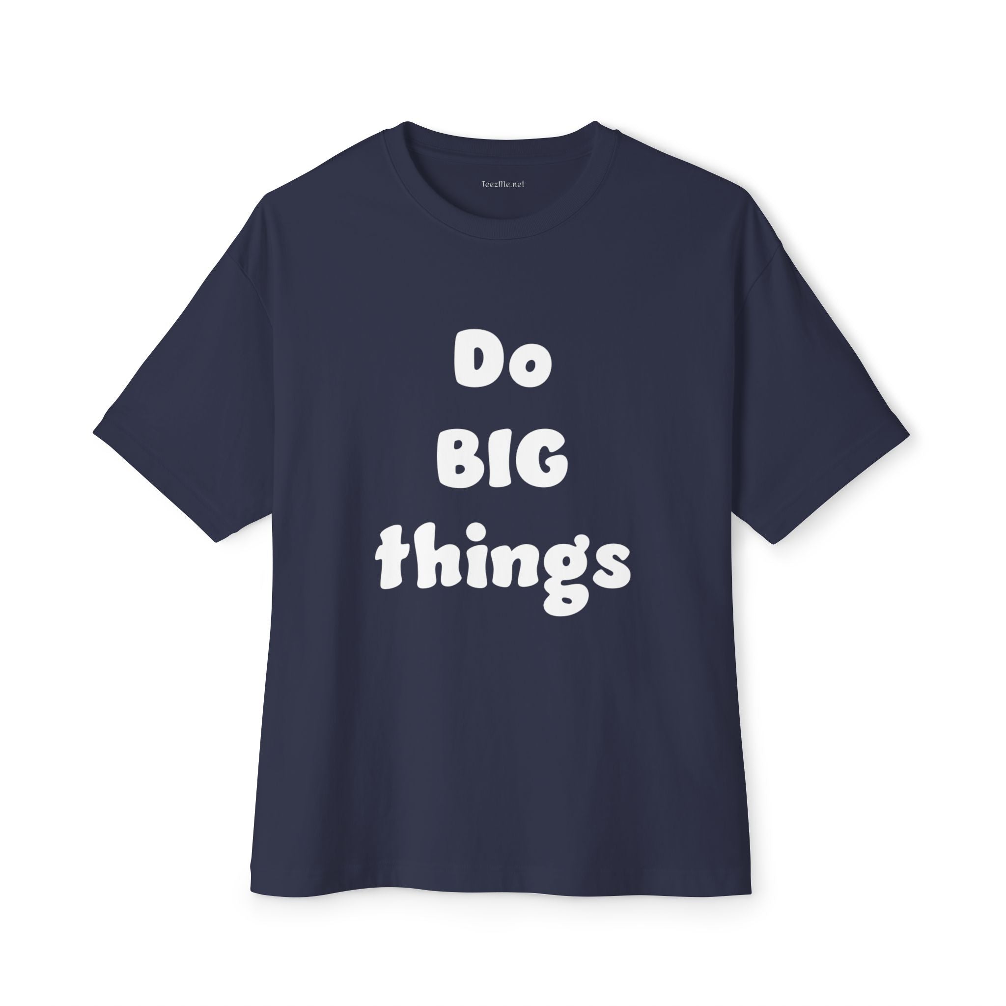Do BIG Things - Unisex Oversized Boxy Tee
