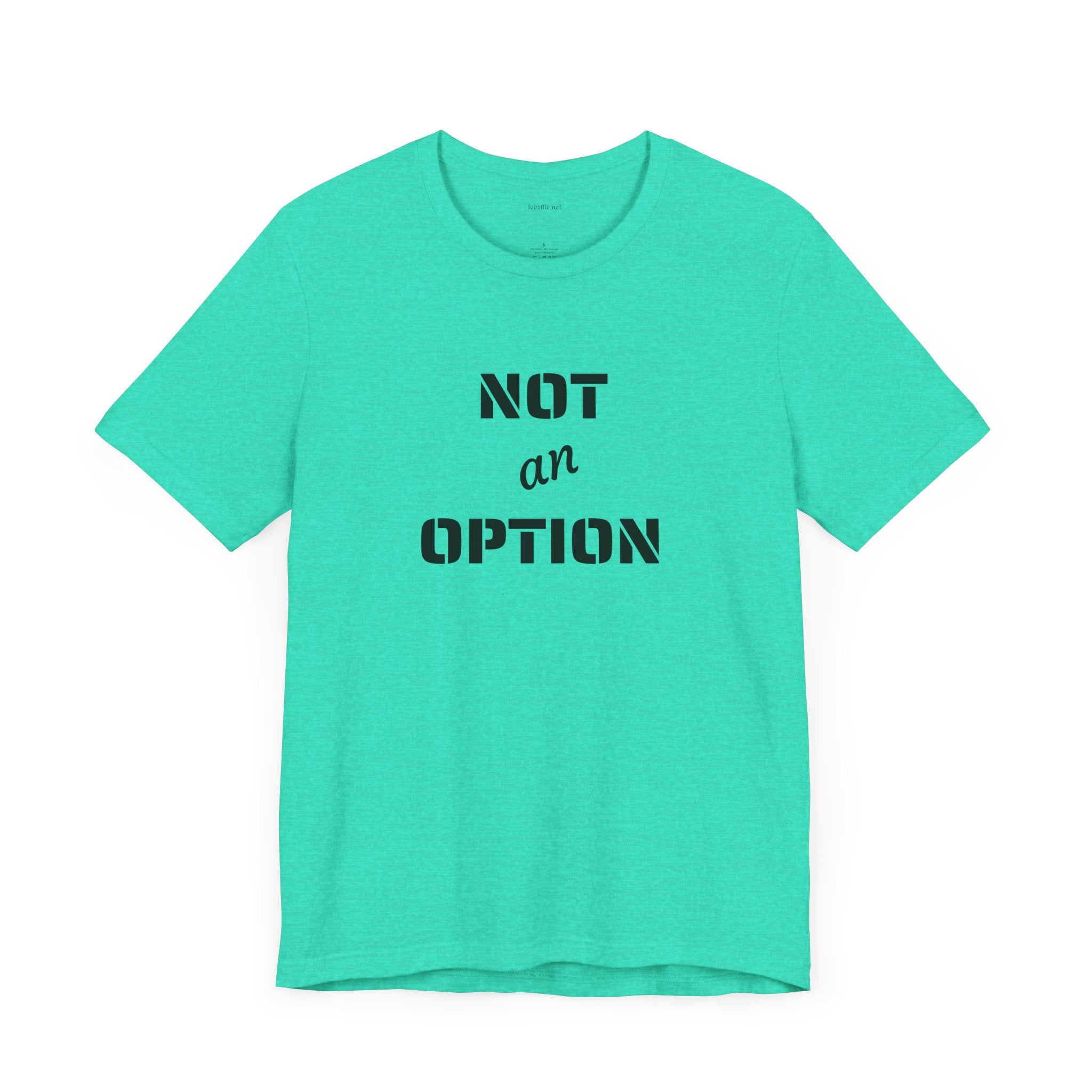 NOT an OPTION - Unisex Jersey Short Sleeve Tee