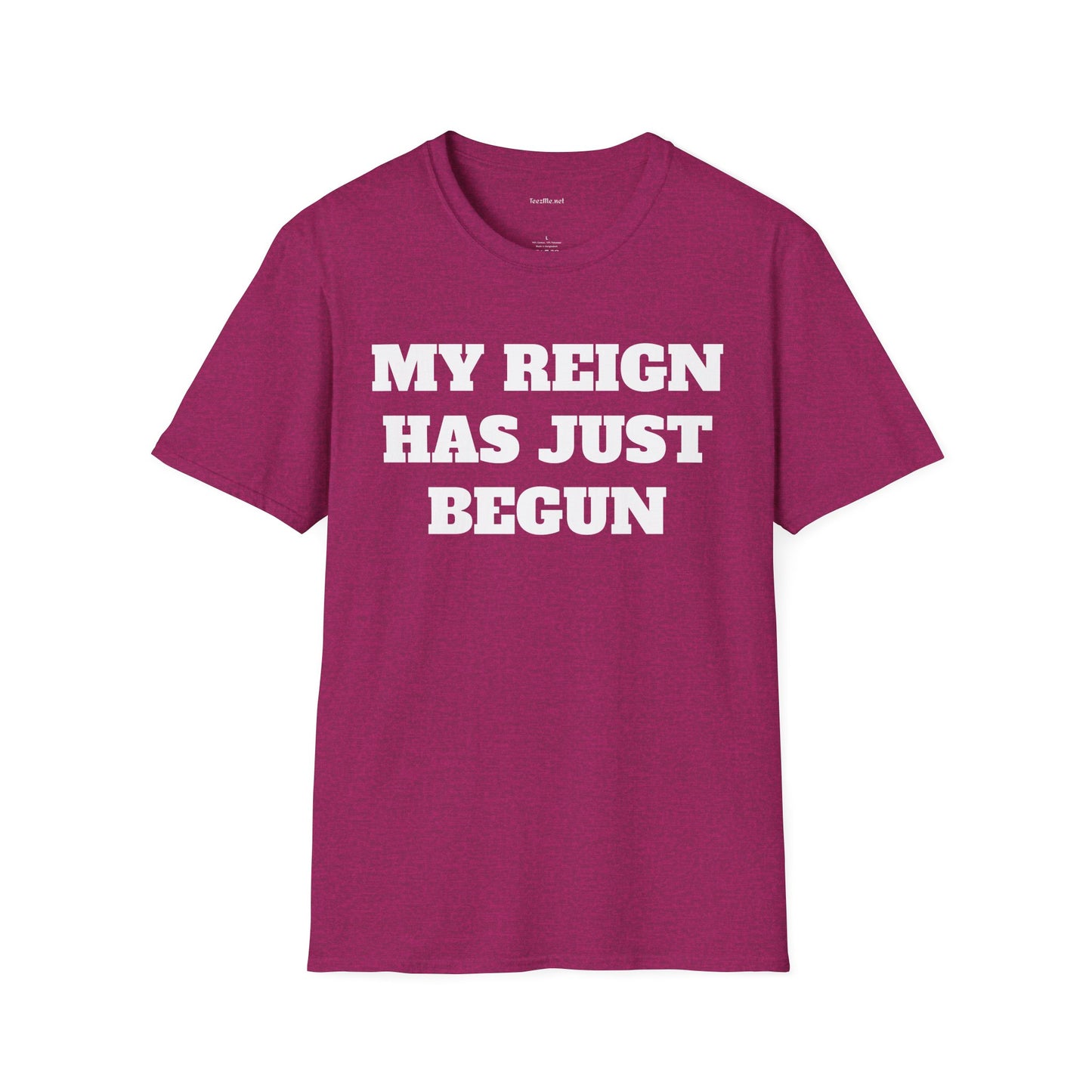 My Reign Has Just Begun- Unisex Softstyle T-Shirt 100% Cotton Graphic