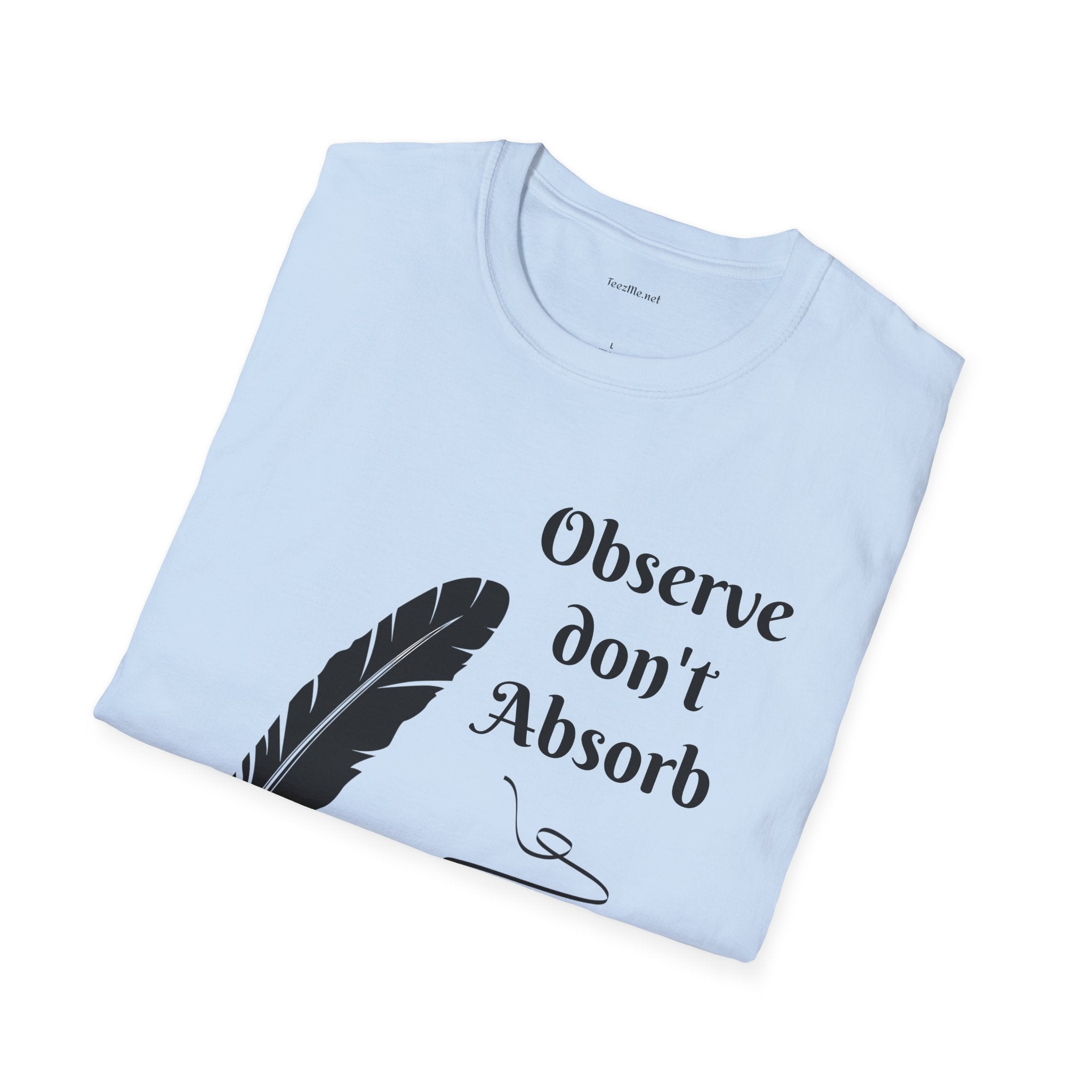 Observe don't Absorb- Unisex Softstyle T-Shirt 100% Cotton Graphic