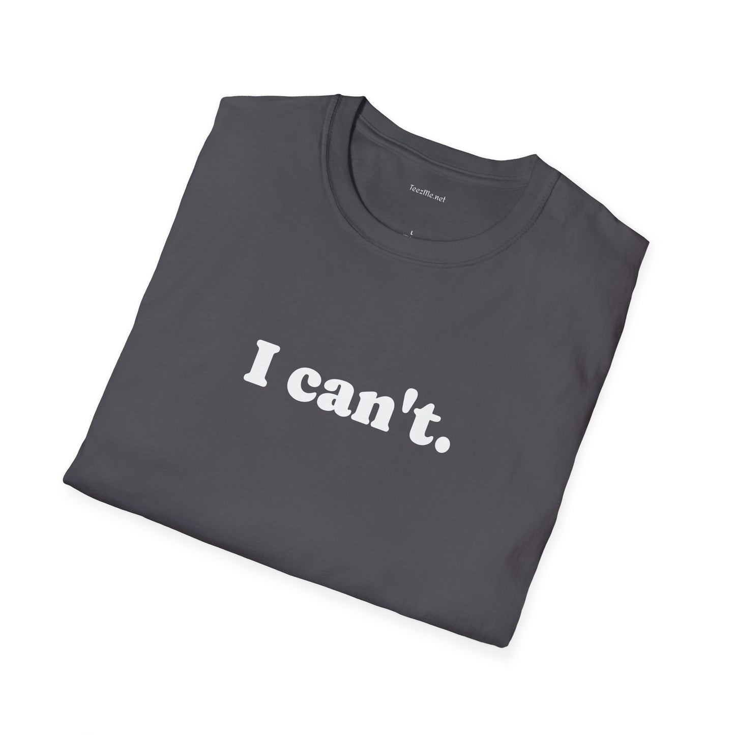 I can't - Unisex Softstyle T-Shirt 100% Cotton Graphic