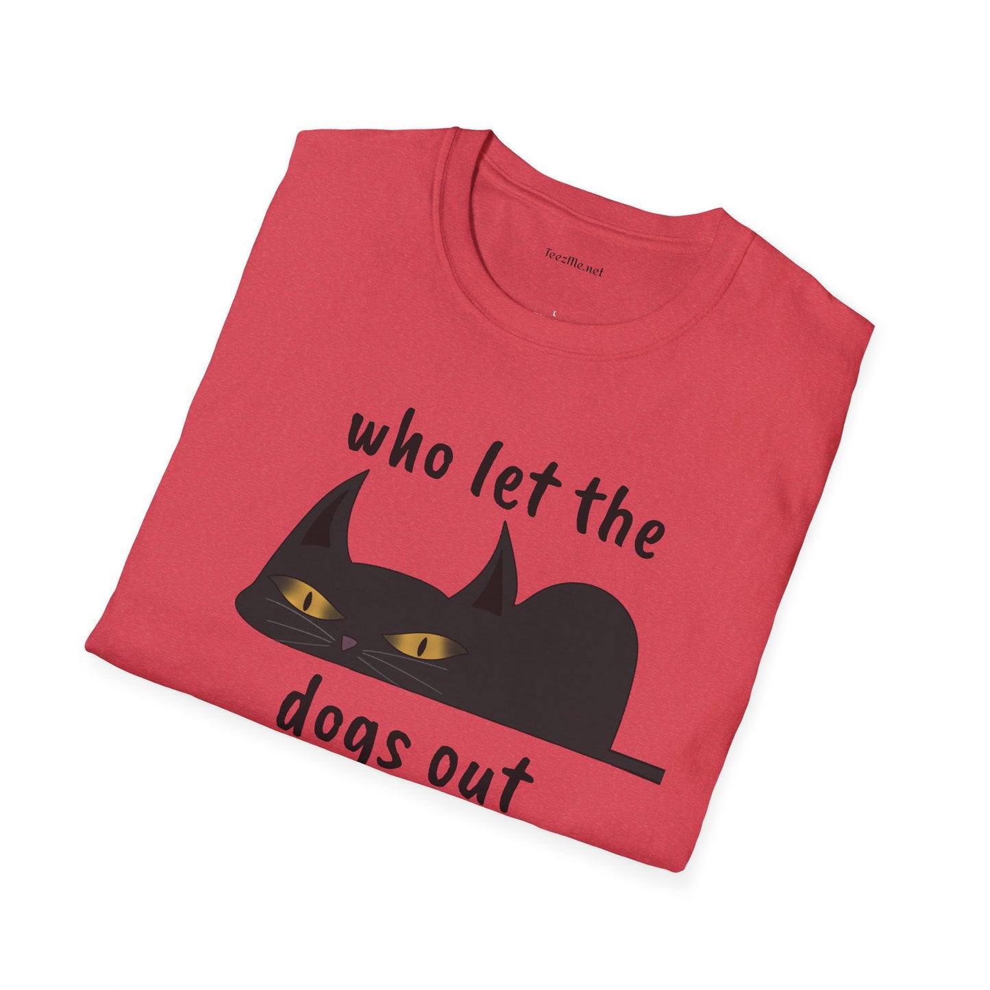 Who let the dogs out - Unisex Softstyle T-Shirt 100% Cotton Graphic