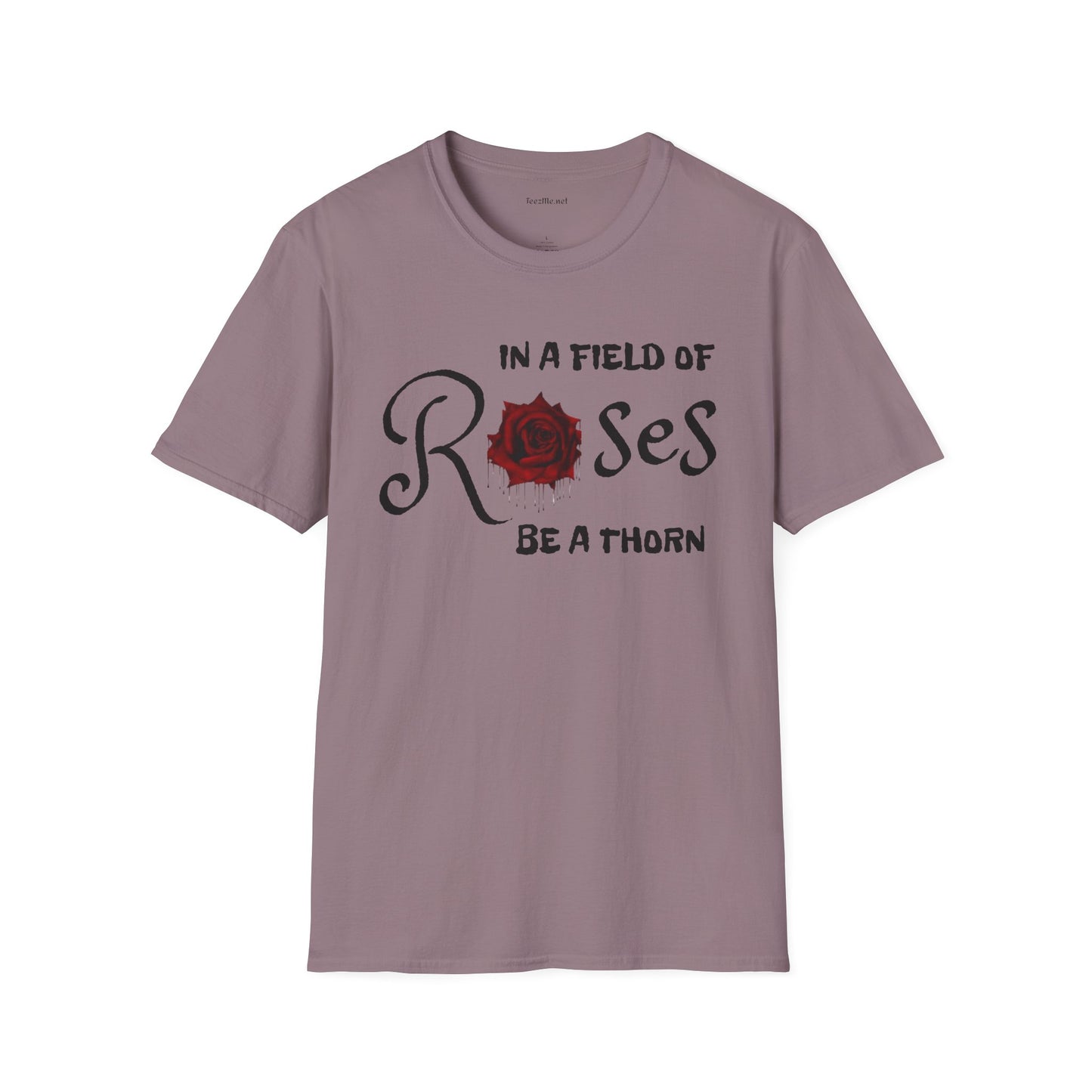 In a field of Roses, be a thorn Unisex Softstyle T-Shirt 100% Cotton Graphic