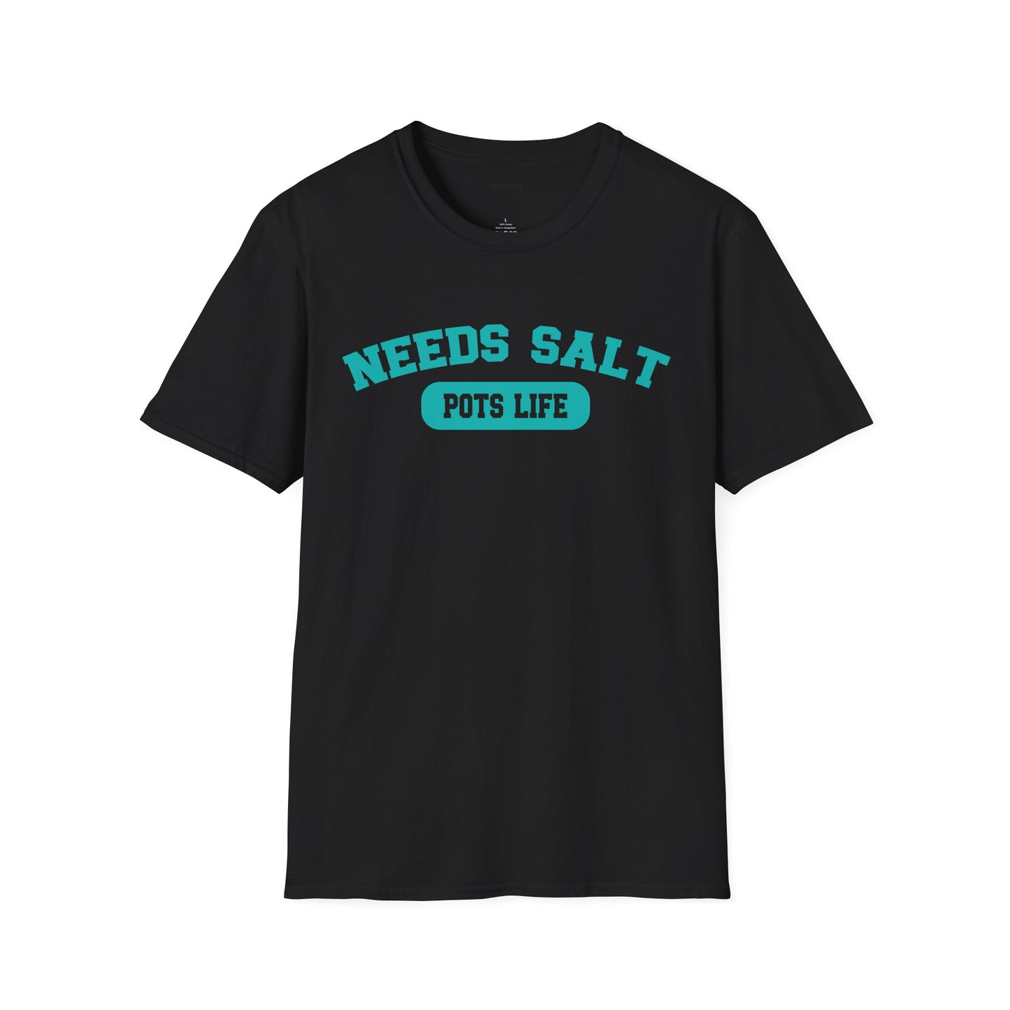 NEEDS SALT POTS LIFE - Unisex Softstyle T-Shirt 100% Cotton Graphic